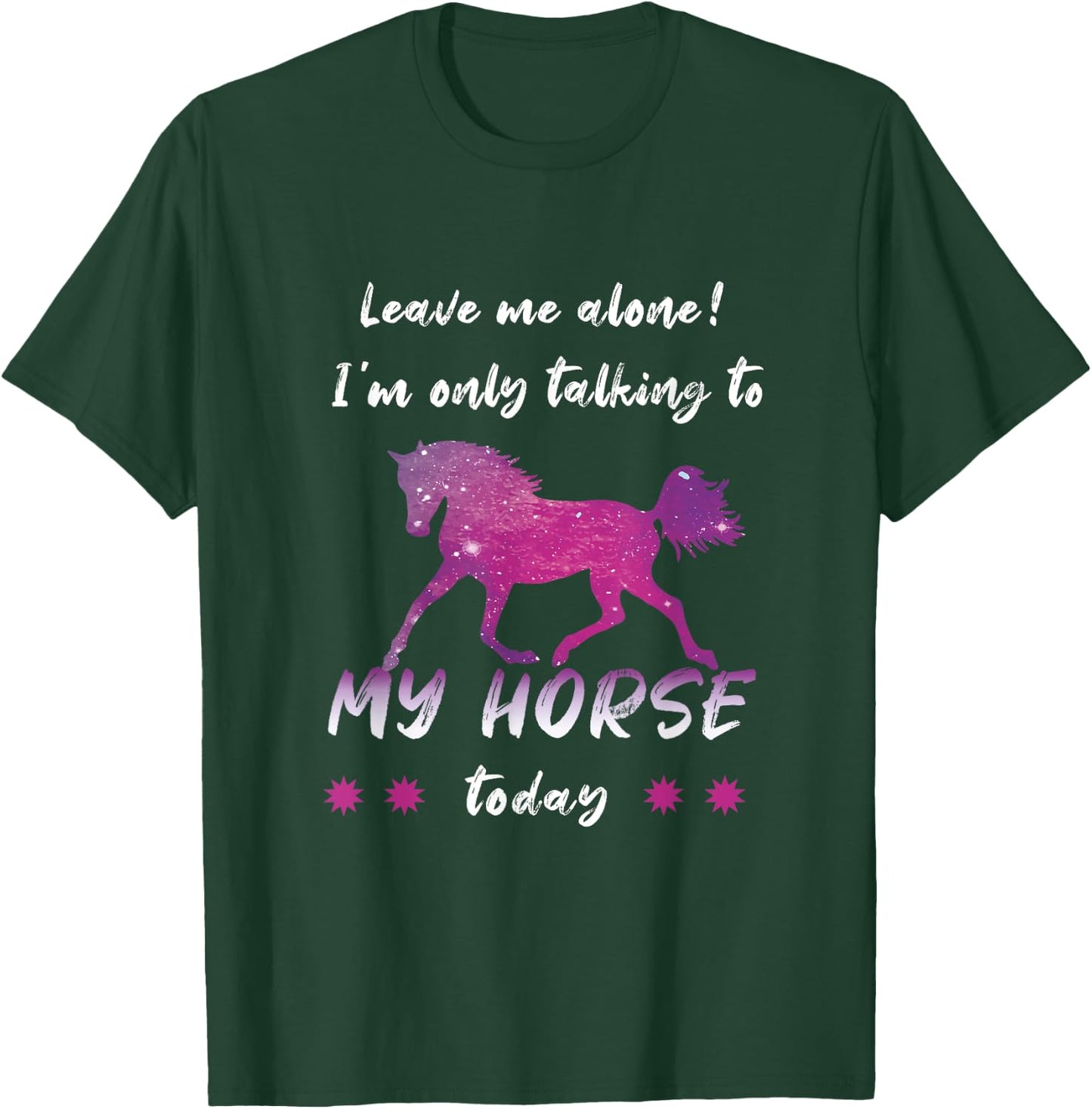 Leave Me Alone I'm Only Talking to My Horse Cool T-Shirt - T-Shirt | Forest