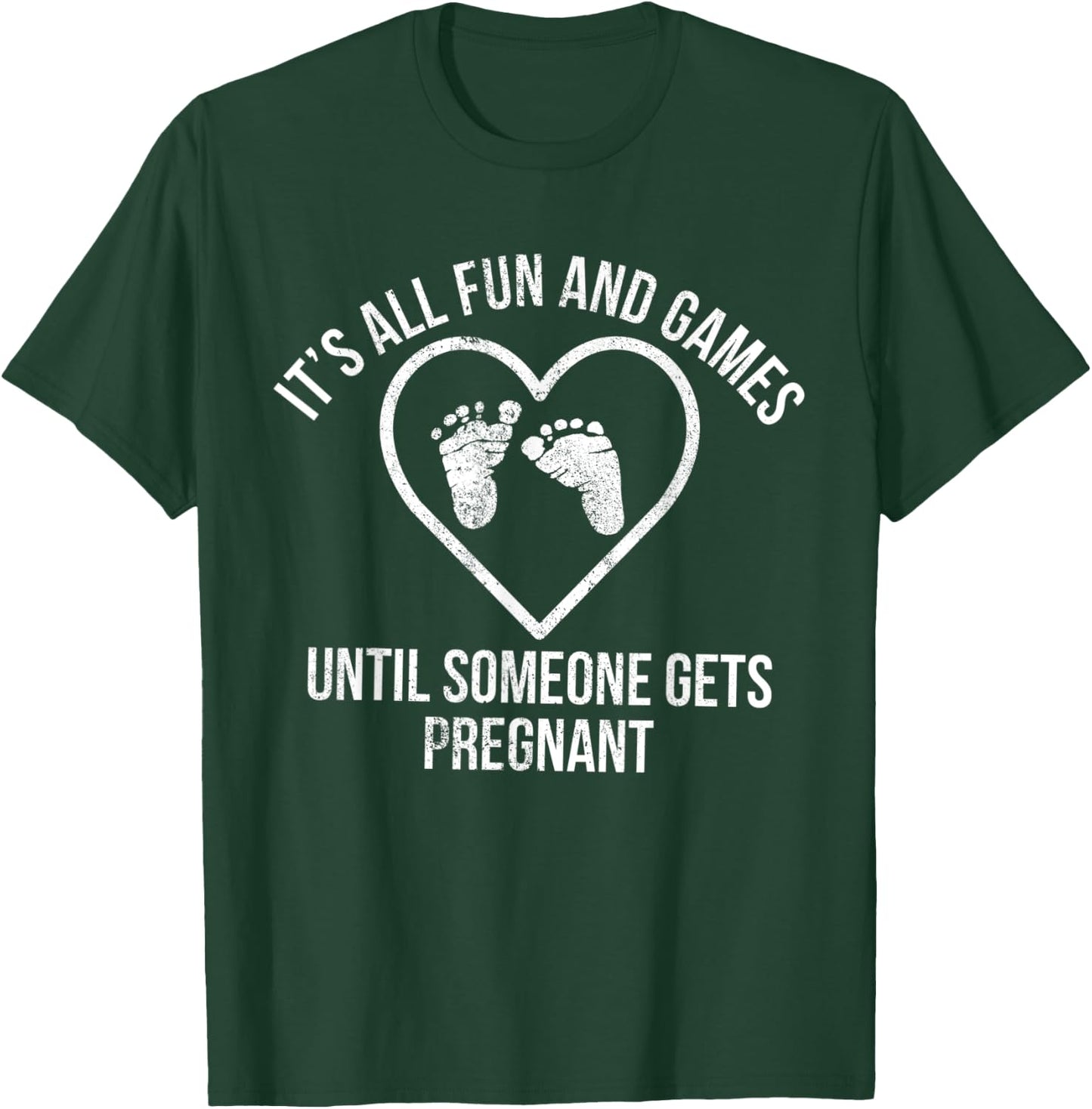 It's All Fun and Games Until Someone Gets Pregnant Expecting T-Shirt - T-Shirt | Forest