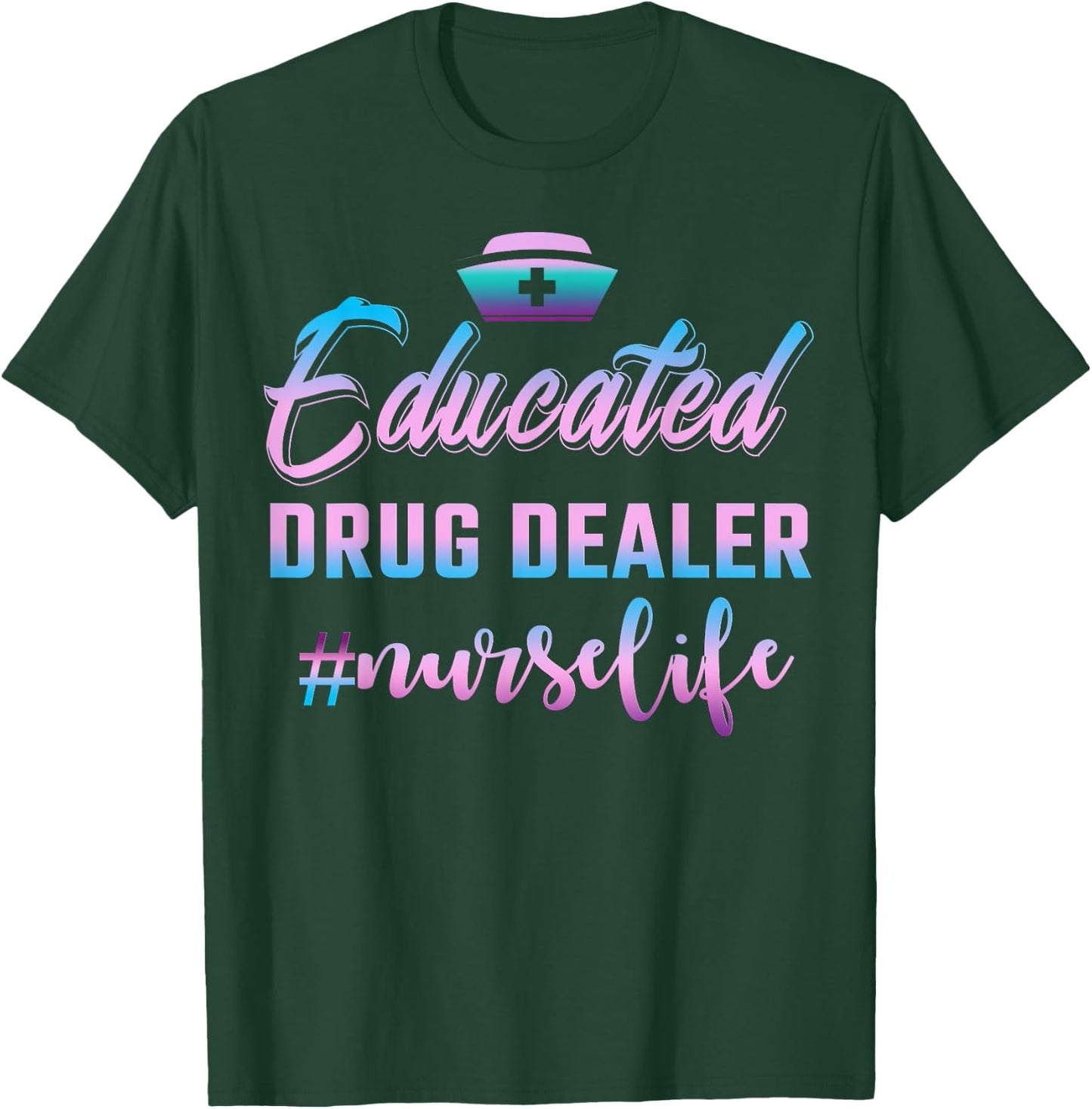 Educated Drug Dealer Nurse Life Funny Nurse T-Shirt - T-Shirt | Forest