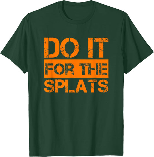 Do it for The Splats Fitness Motivation T-Shirt - T-Shirt | Forest