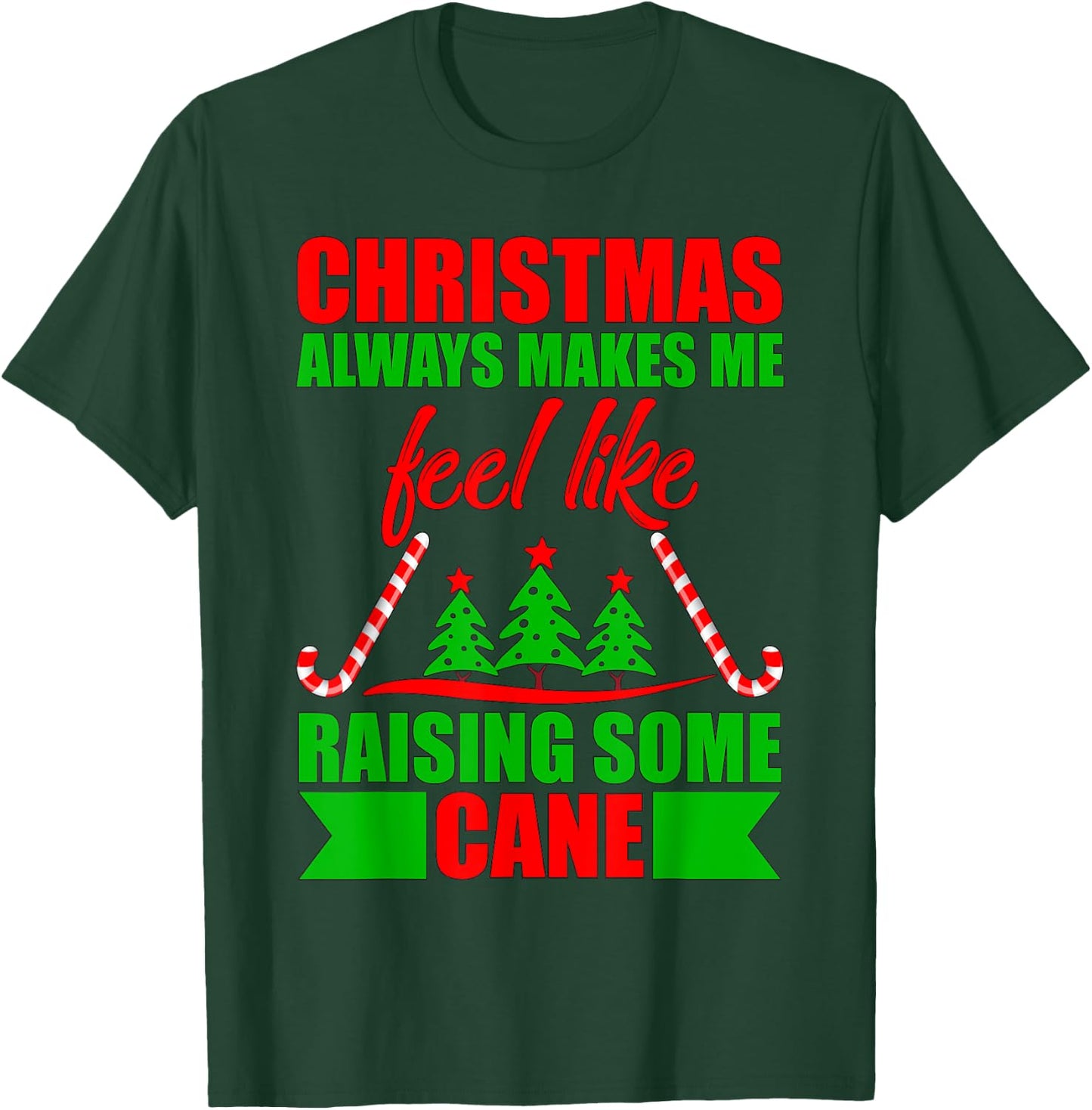 Christmas always makes me feel like raising some cane. T-Shirt - T-Shirt | Forest