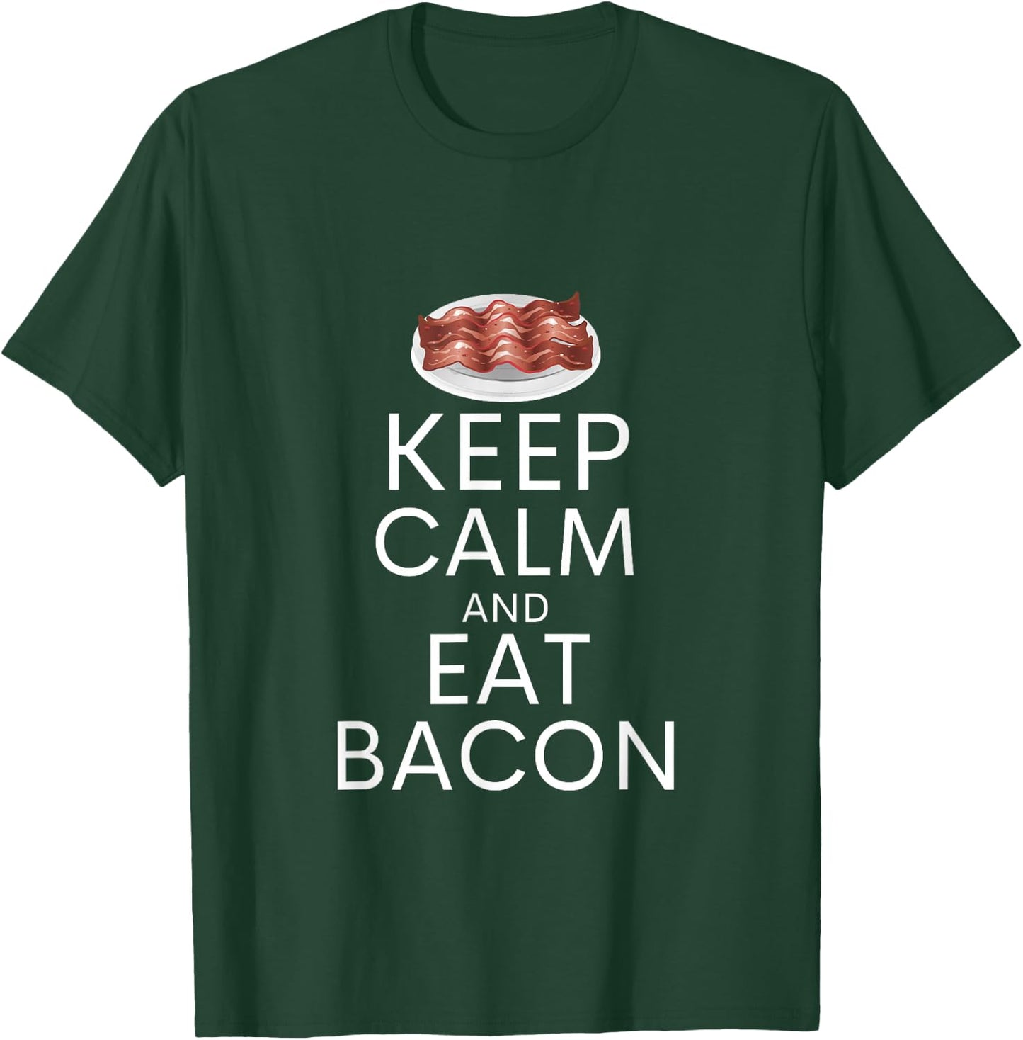 Keep Calm And Eat Bacon Funny Bacon Lover Humor T-Shirt - T-Shirt | Forest