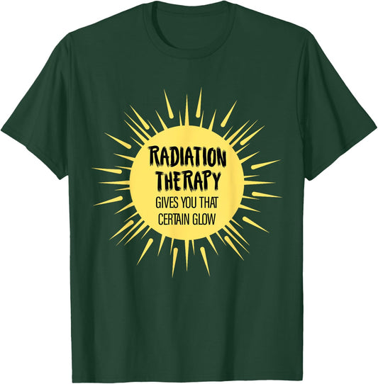 Radiation Therapy Gives You That Certain Glow Chemotherapy T-Shirt - T-Shirt | Forest
