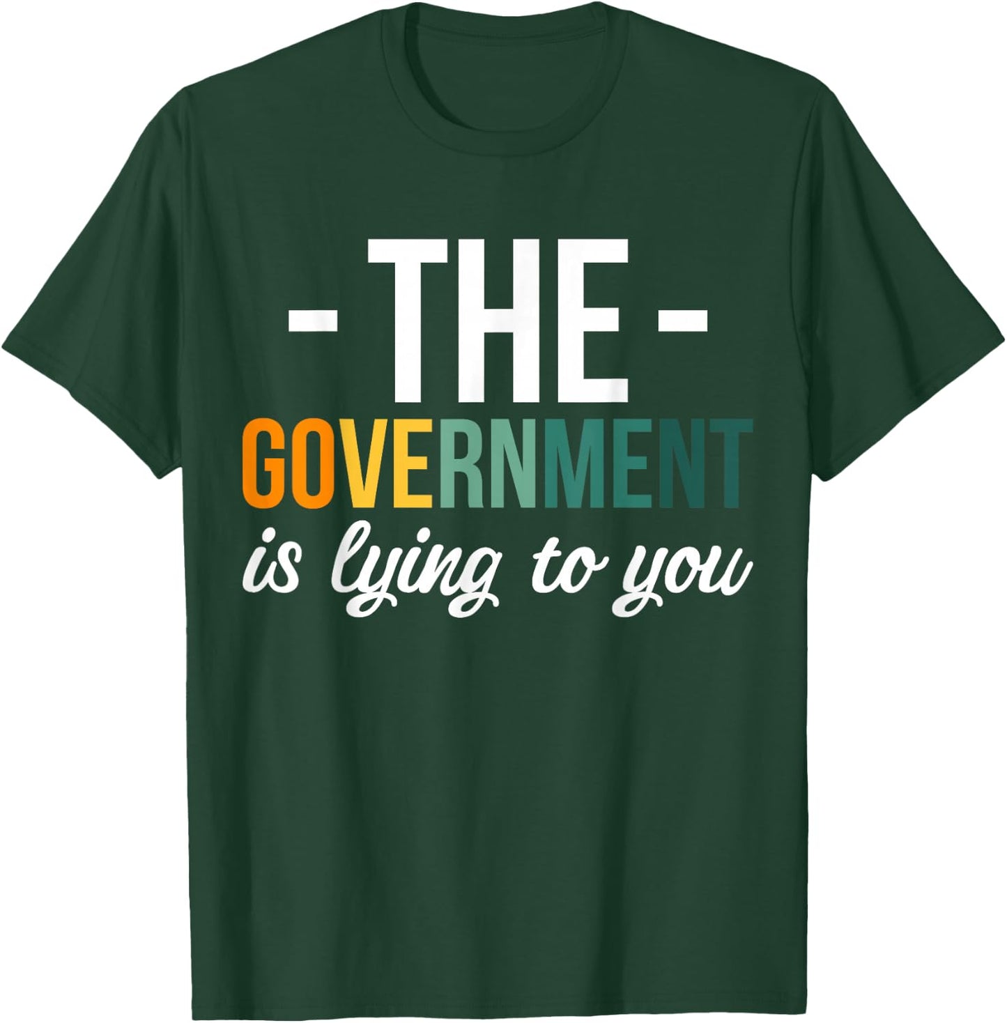 The Government Is Lying To You T-Shirt - T-Shirt | Forest