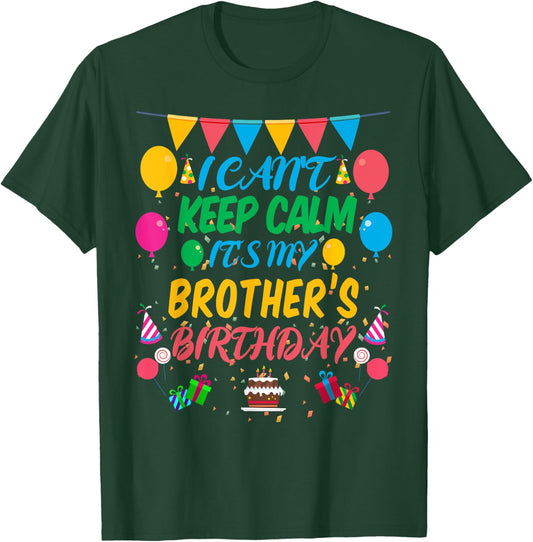 I Can't Keep Calm It's My Brother Birthday T-Shirt - T-Shirt | Forest