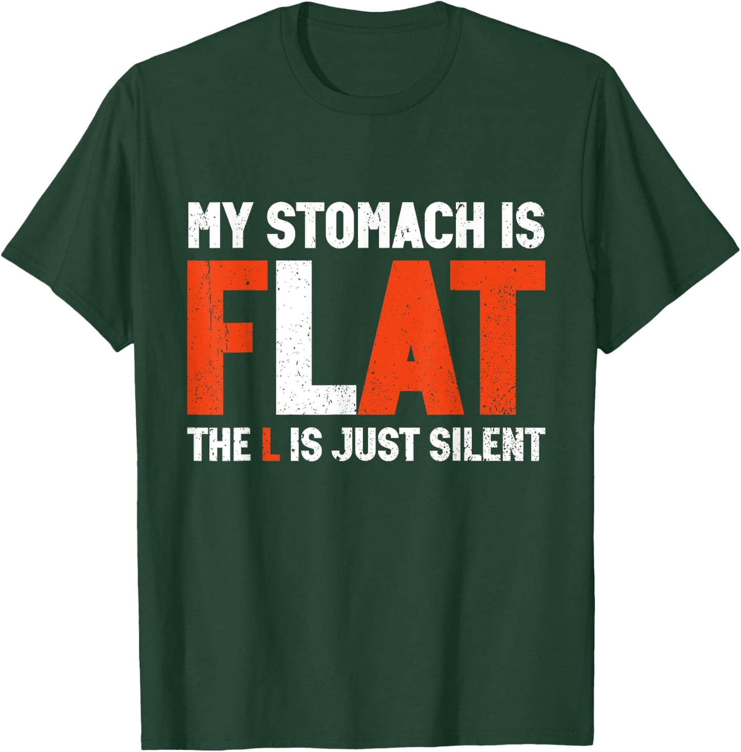 My Stomach Is Flat The L Is Just Silent - Funny Fat Chubby T-Shirt - T-Shirt | Forest
