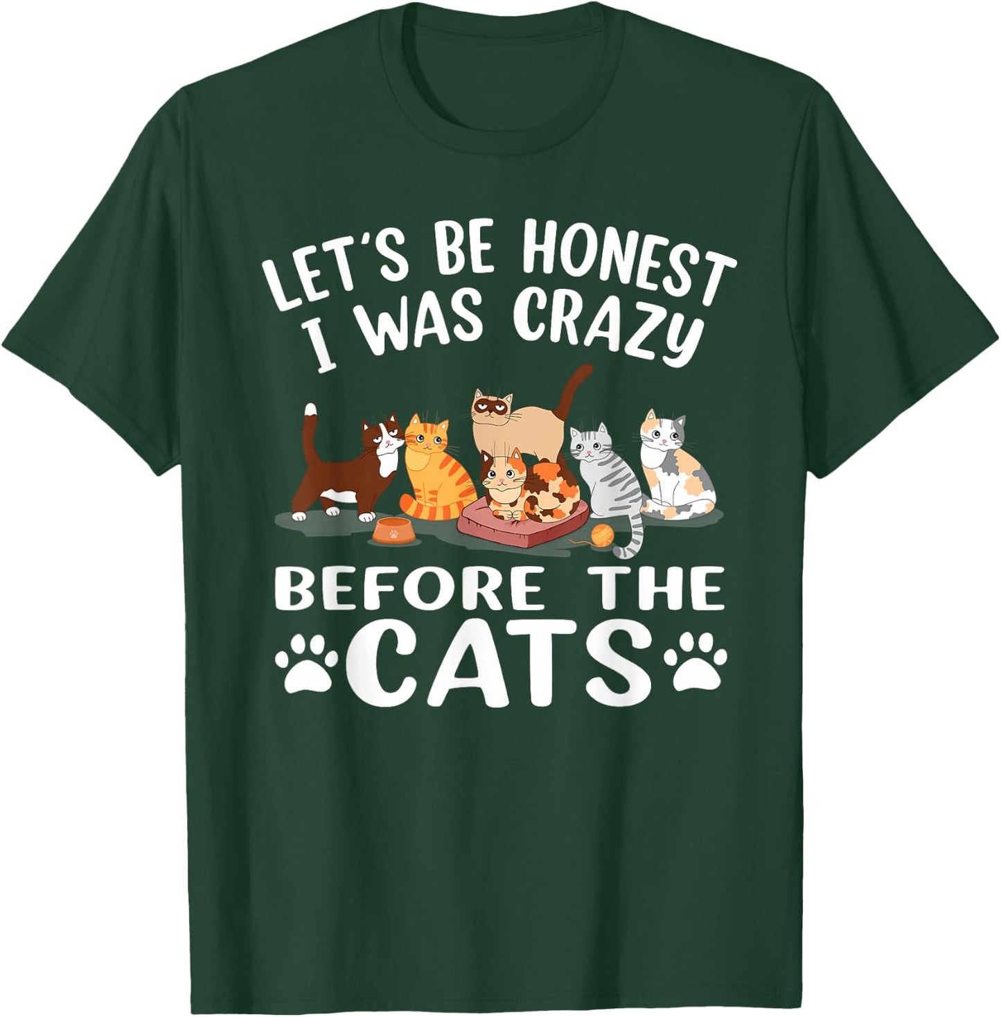 Let's Be Honest I Was Crazy Before The Cats Funny Cat T-Shirt - T-Shirt | Forest