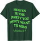 Heaven Is The Party You Don't Want To Miss T-Shirt - T-Shirt | Forest