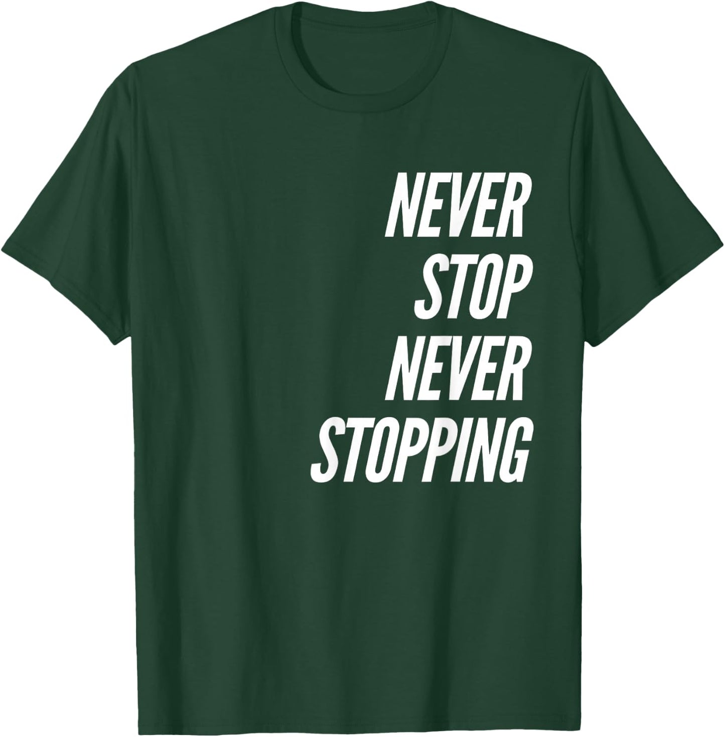 Never Stop Never Stopping T-Shirt - T-Shirt | Forest