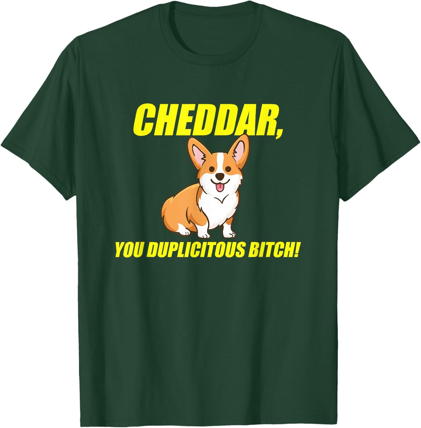 Cheddar, You Duplicitous Bitch T-Shirt - T-Shirt | Forest