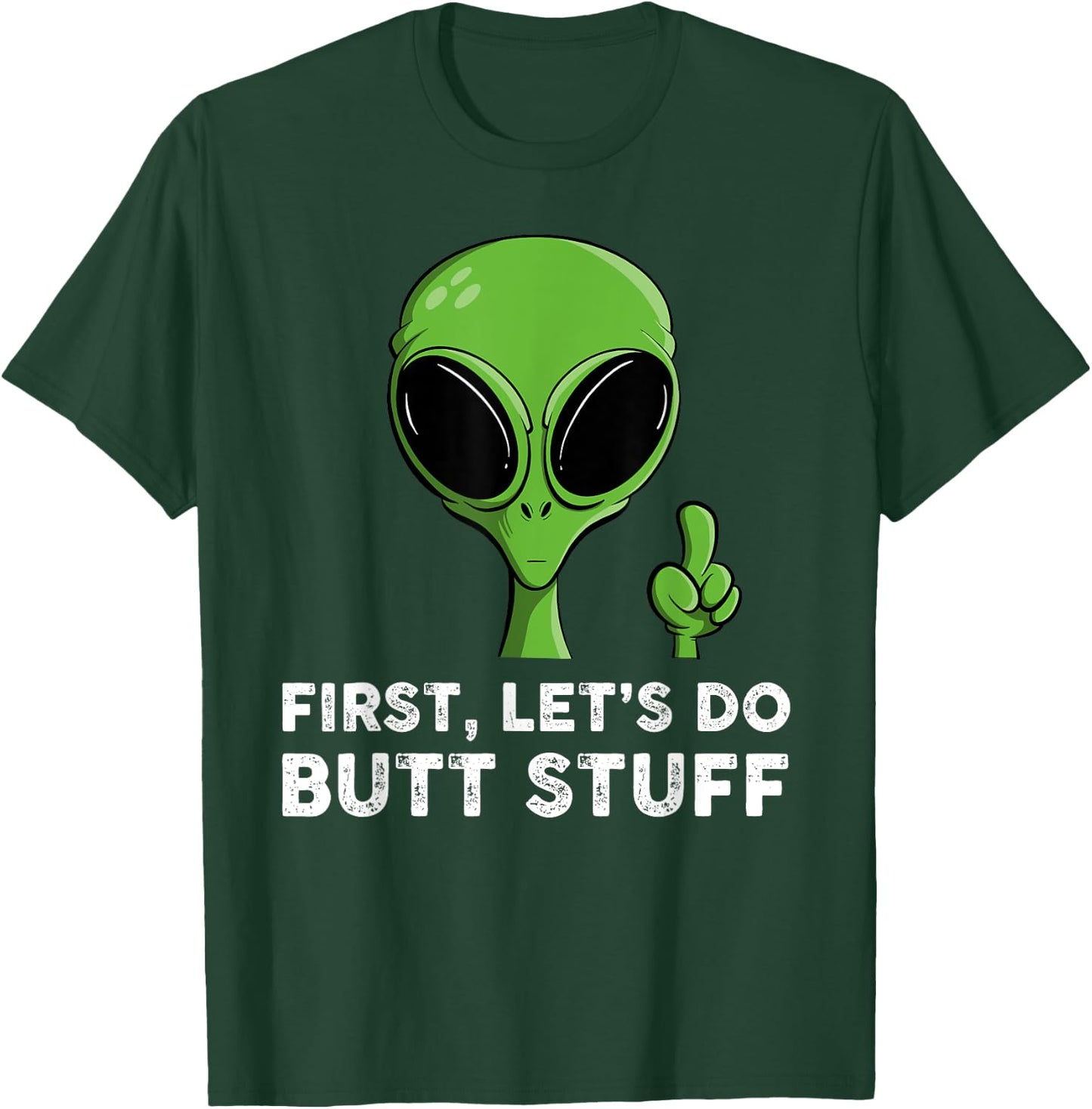First, Let's Do Butt Stuff Funny Alien Abduction T-Shirt - T-Shirt | Forest