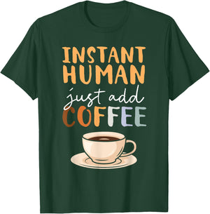 Instant Human Just Add Coffee Barista Caffeine Coffeemaker T-Shirt - T-Shirt | Forest