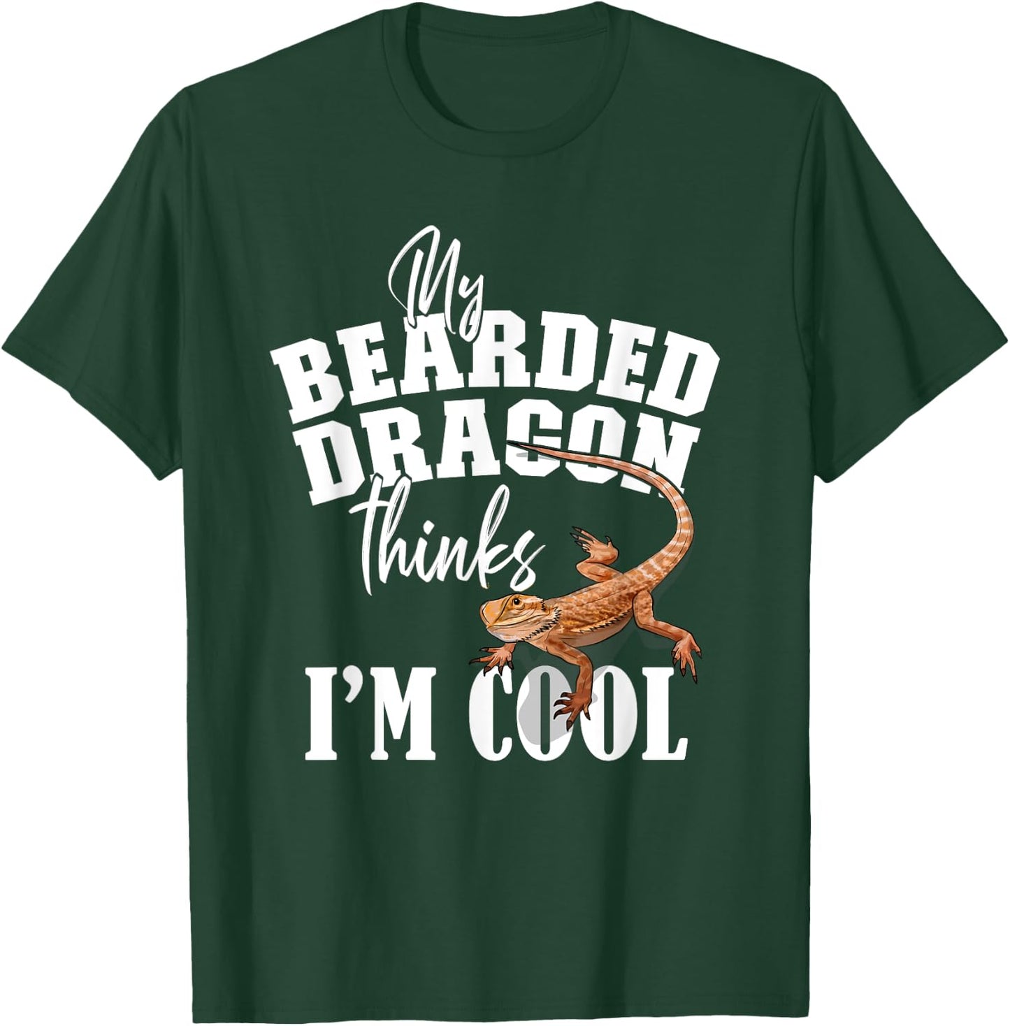 My Bearded Dragon Thinks I'm Cool T-Shirt - T-Shirt | Forest