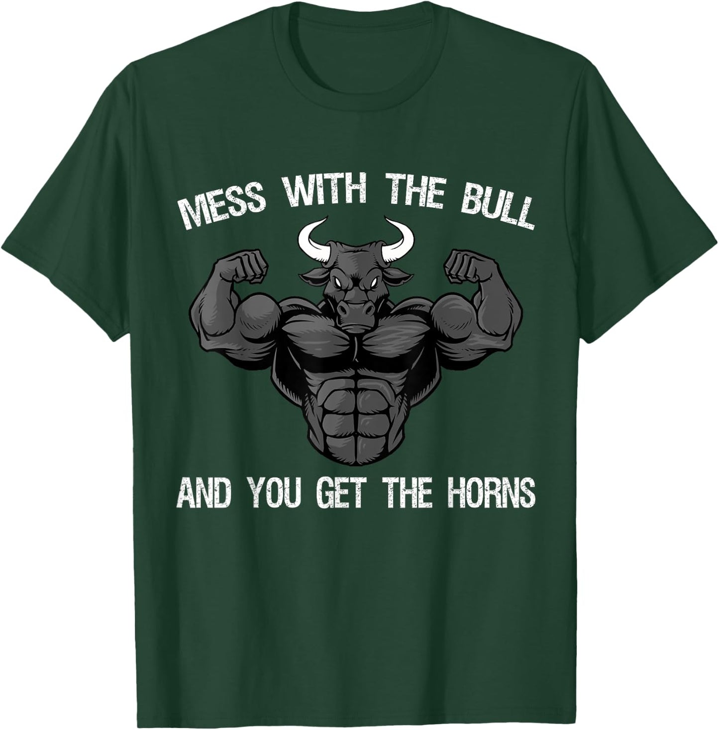 Mess With The Bull And You Get The Horns Bodybuilding T-Shirt - T-Shirt | Forest