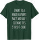 I Went to White Elephant Party and Got this Stupid T-Shirt - T-Shirt | Forest