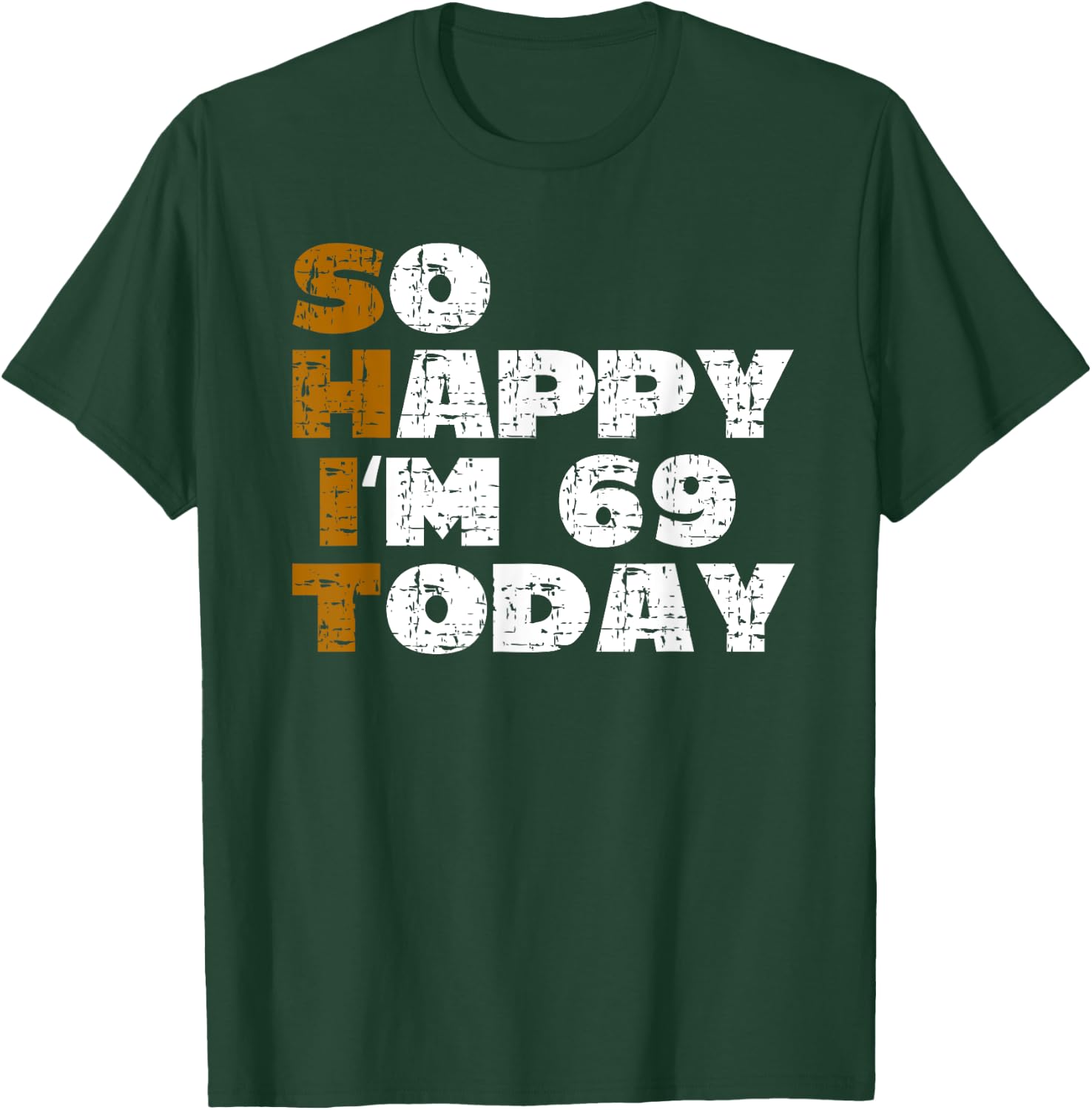 So Happy I'm 69 Today Funny 69th Birthday Jokes 69 Birthday T-Shirt - T-Shirt | Forest