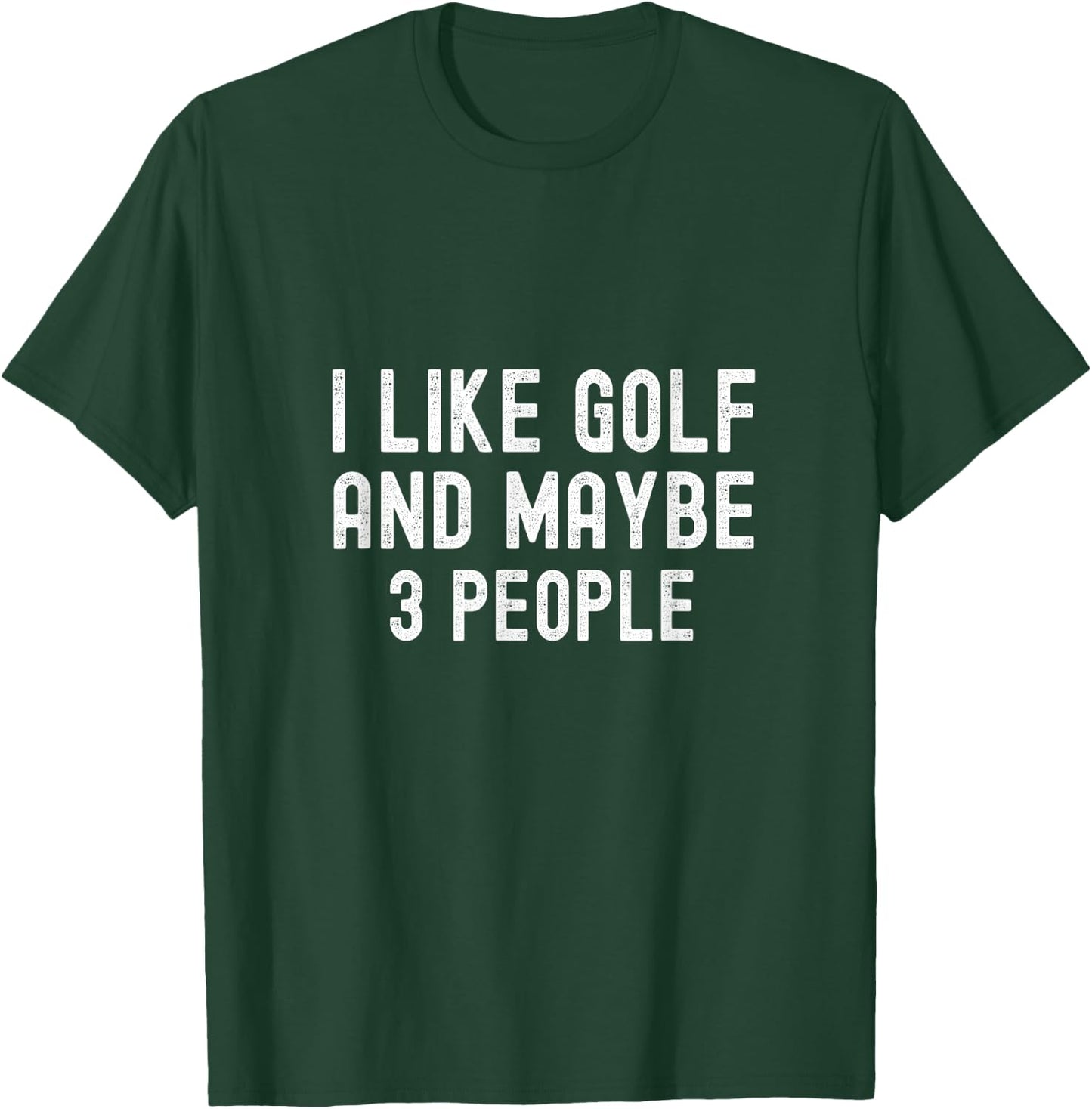 I Like Golf and Maybe 3 People Funny Golfer Golf T-Shirt - T-Shirt | Forest
