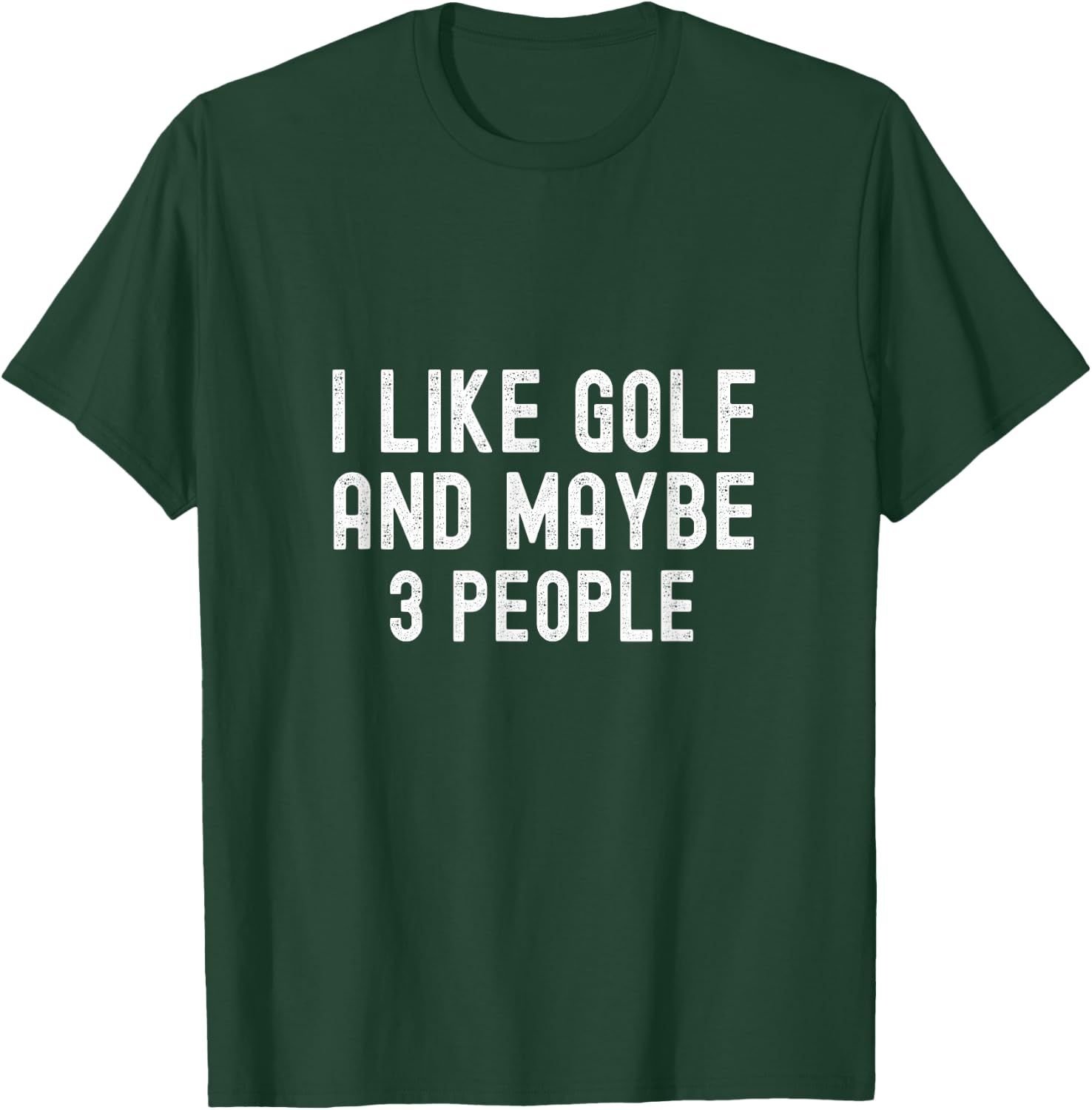 I Like Golf and Maybe 3 People Funny Golfer Golf T-Shirt - T-Shirt | Forest