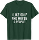 I Like Golf and Maybe 3 People Funny Golfer Golf T-Shirt - T-Shirt | Forest