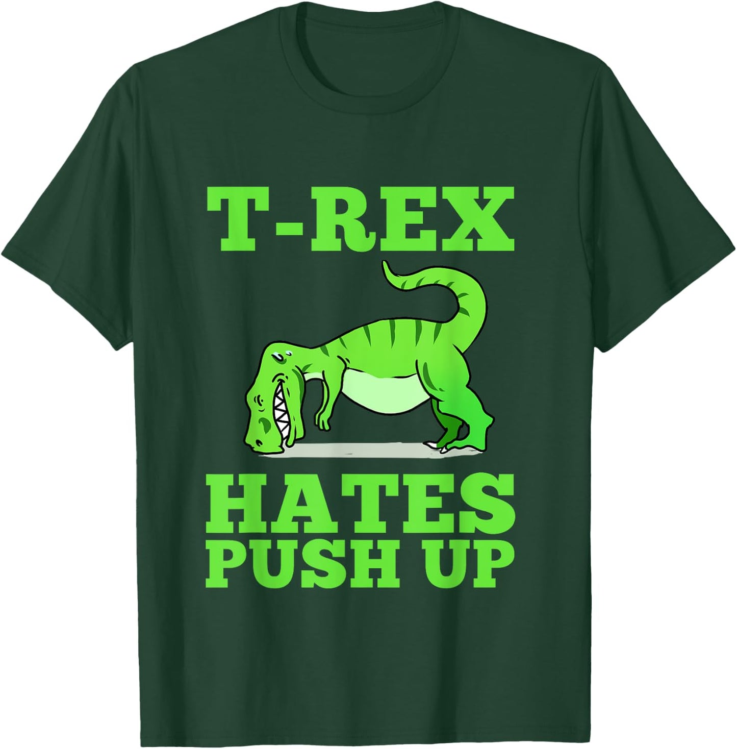 T-Rex Hates Push Ups T-Shirt - T-Shirt | Forest