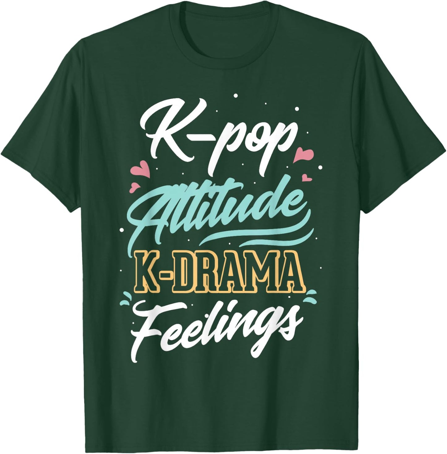 k-pop Attitude k-drama feelings for k-pop fan T-Shirt - T-Shirt | Forest