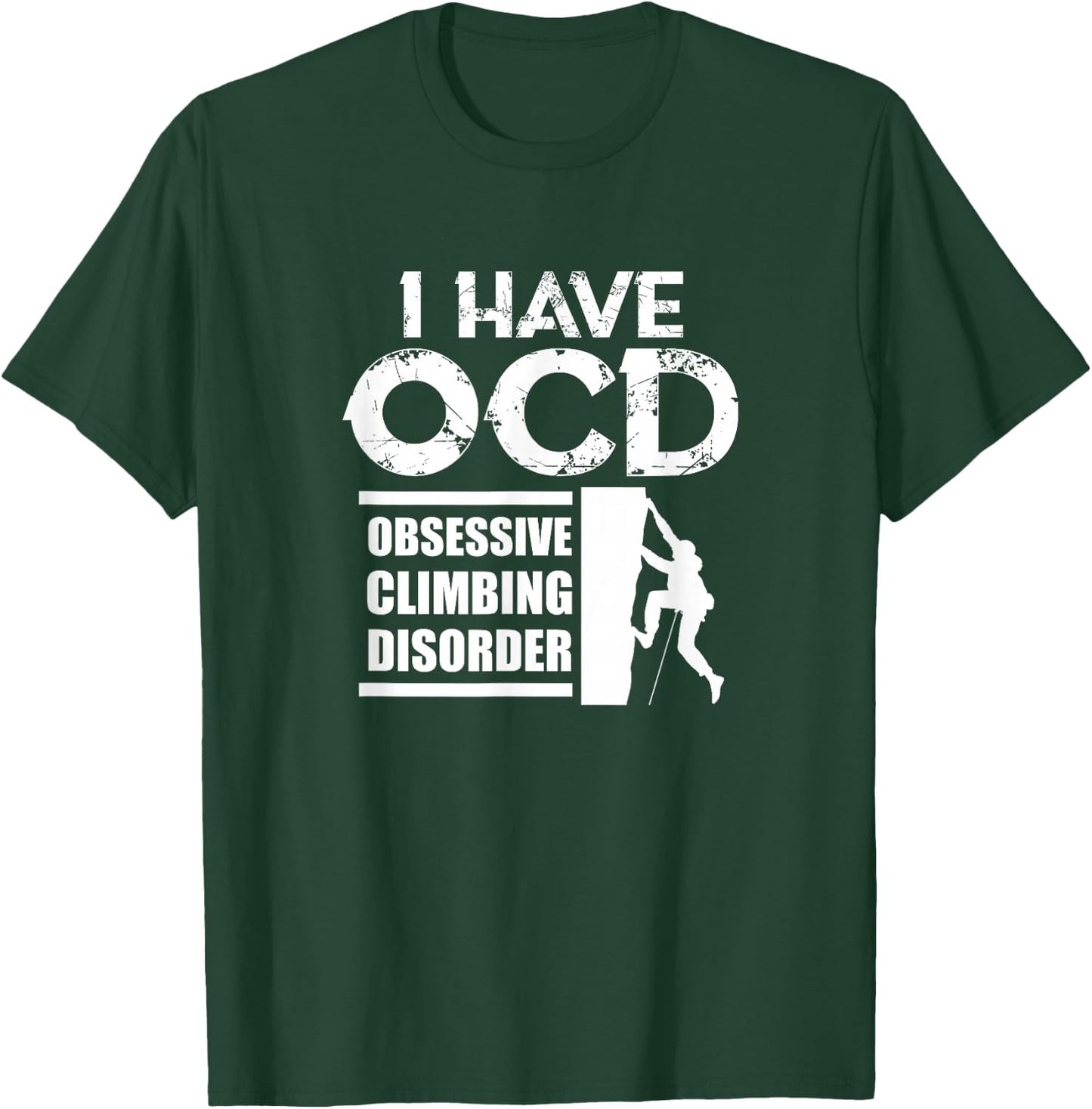Rock Climbing Climber I Have OCD Obsessive Climbing Disorder T-Shirt - T-Shirt | Forest