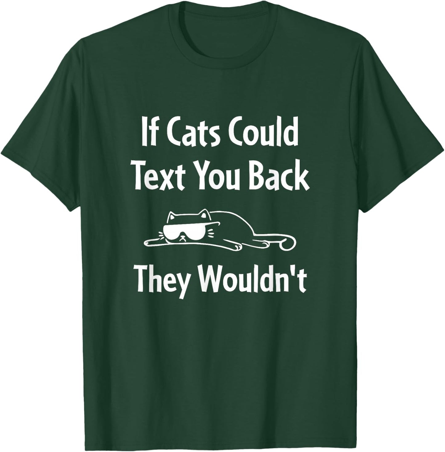 If Cats Could Text You Back They Wouldn't Funny Cat T-Shirt - T-Shirt | Forest