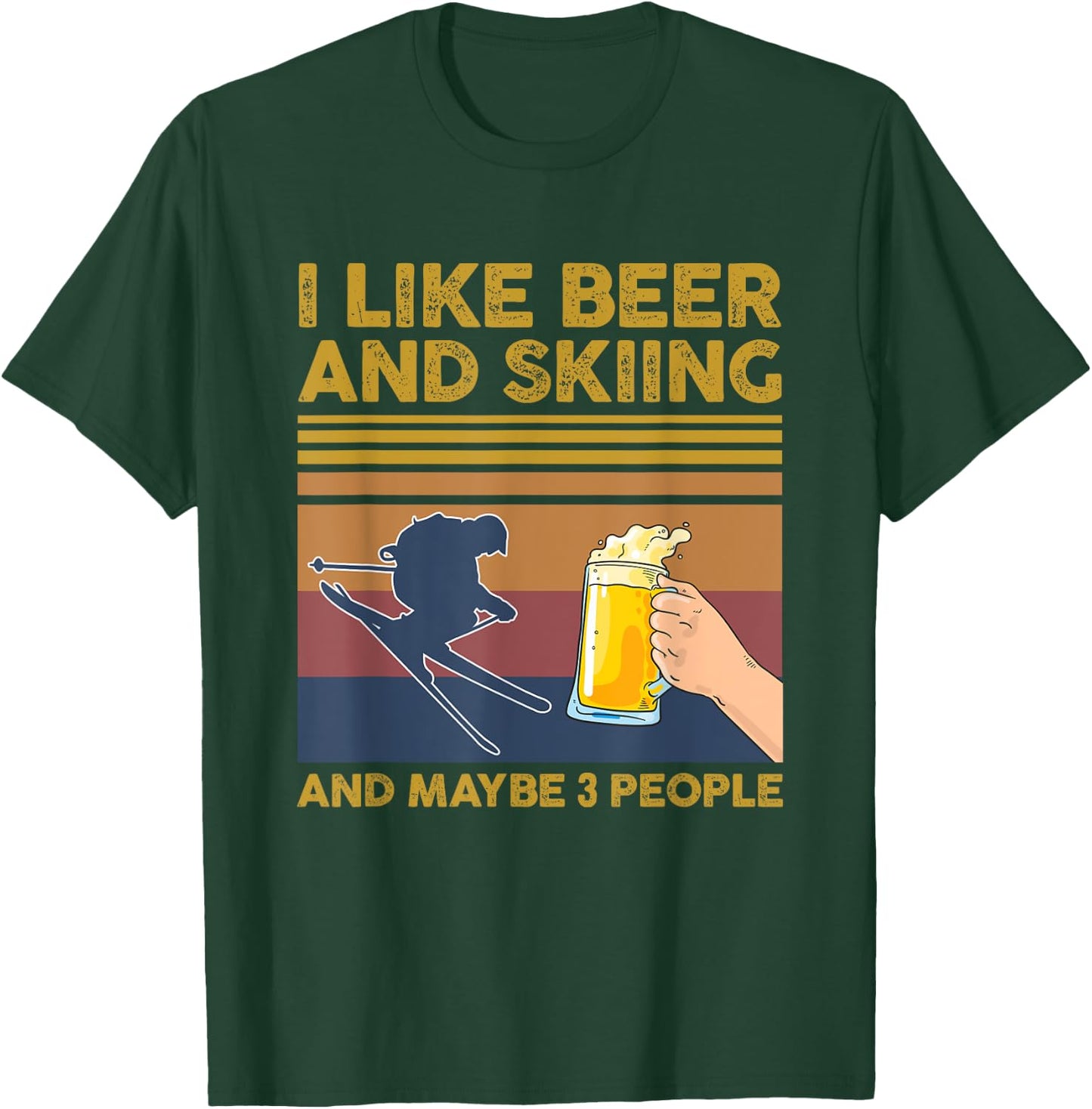 I Like Beer and Skiing and Maybe 3 People T-Shirt - T-Shirt | Forest