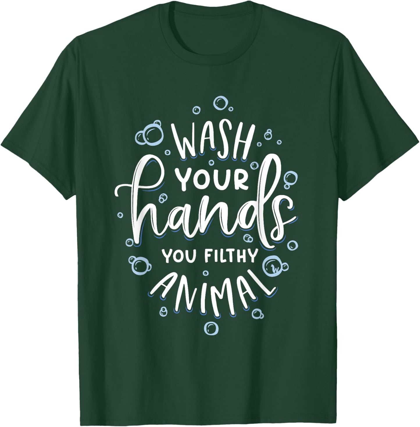 Wash Your Hands You Filthy Animal Funny Germaphobe T-Shirt - T-Shirt | Forest