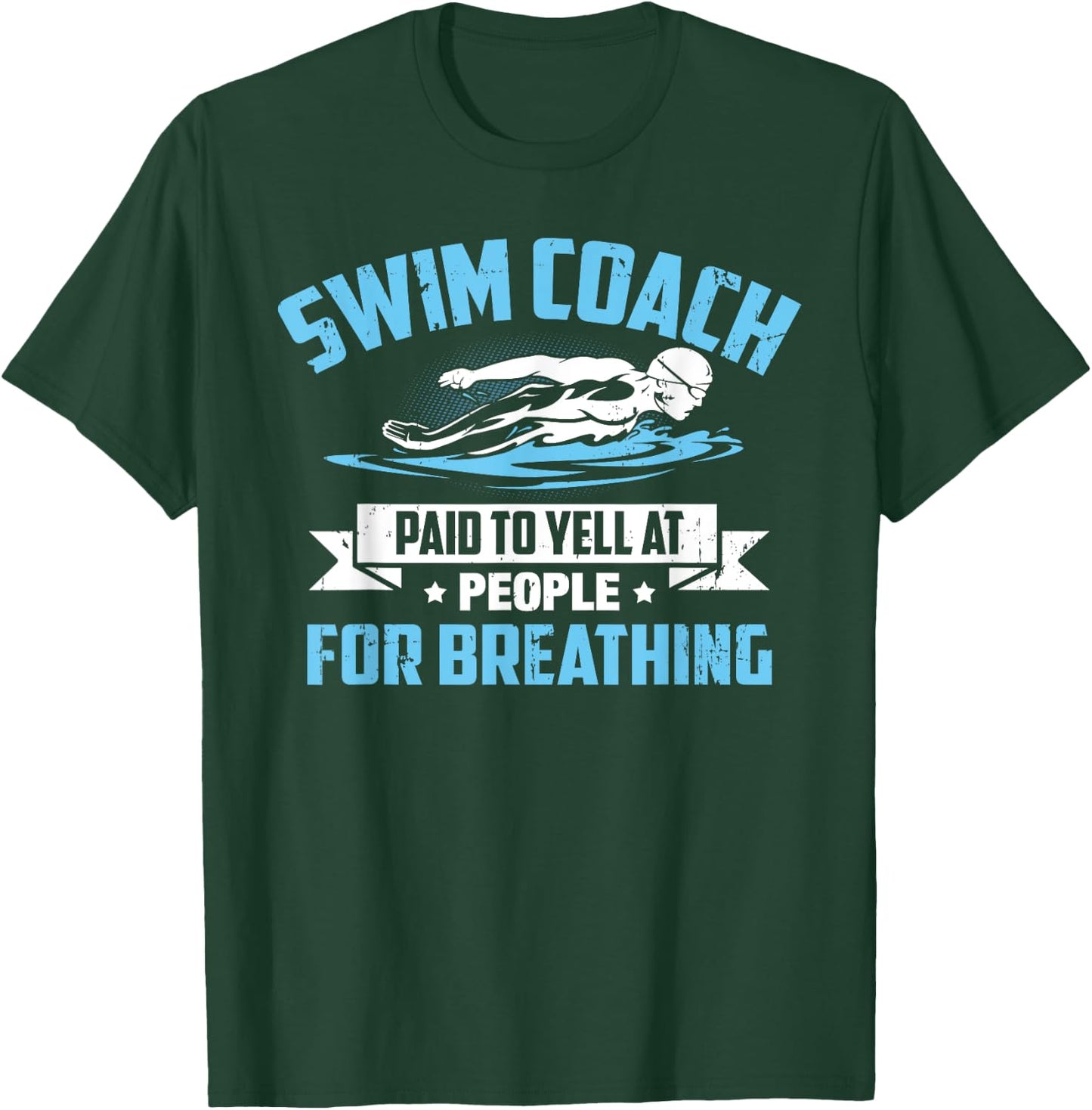 Swim Coach: Paid To Yell At People For Breathing! T-Shirt - T-Shirt | Forest