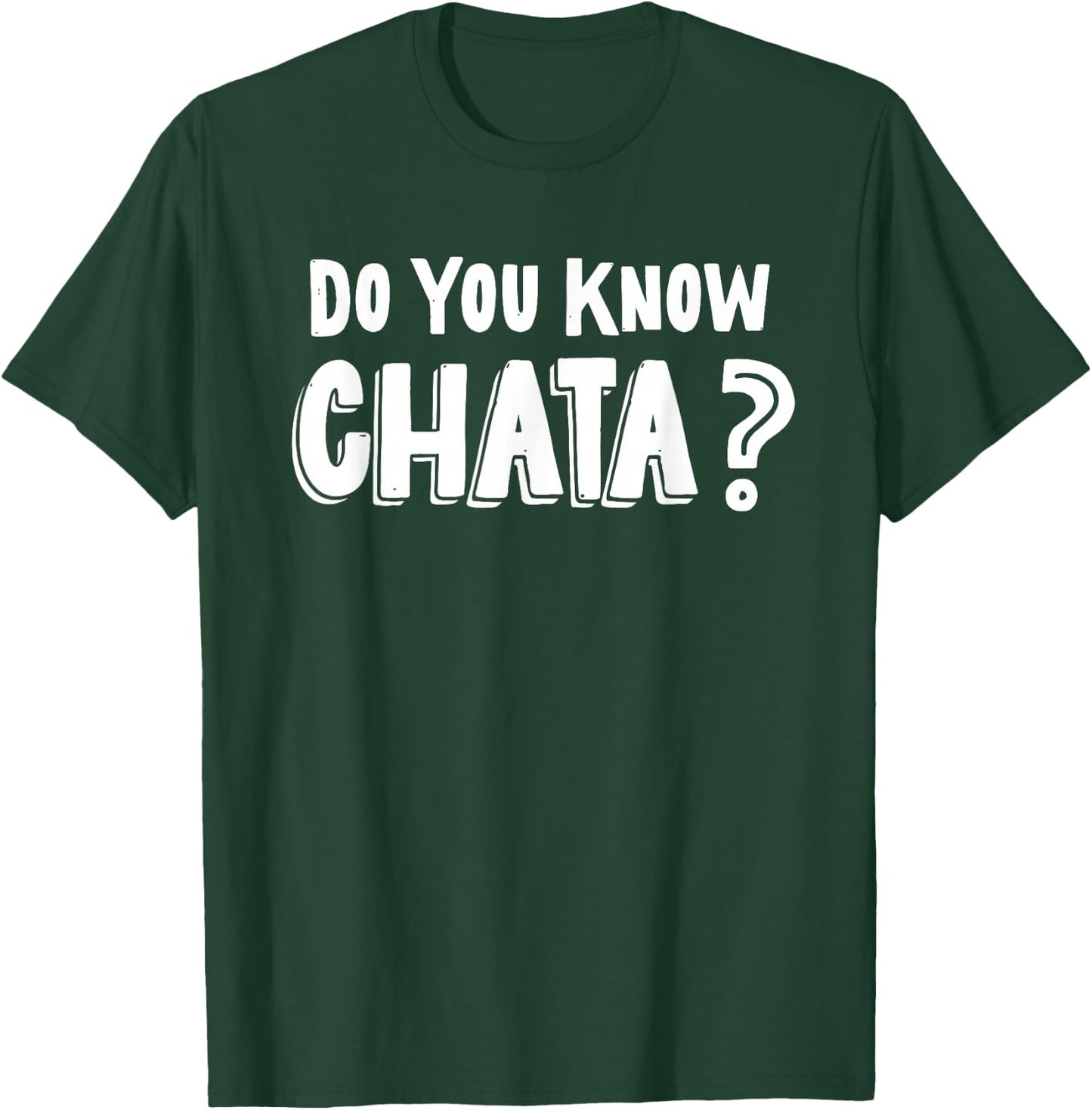 Funny Mexican Saying Do You Know Chata? Chicano Pun T-Shirt - T-Shirt | Forest