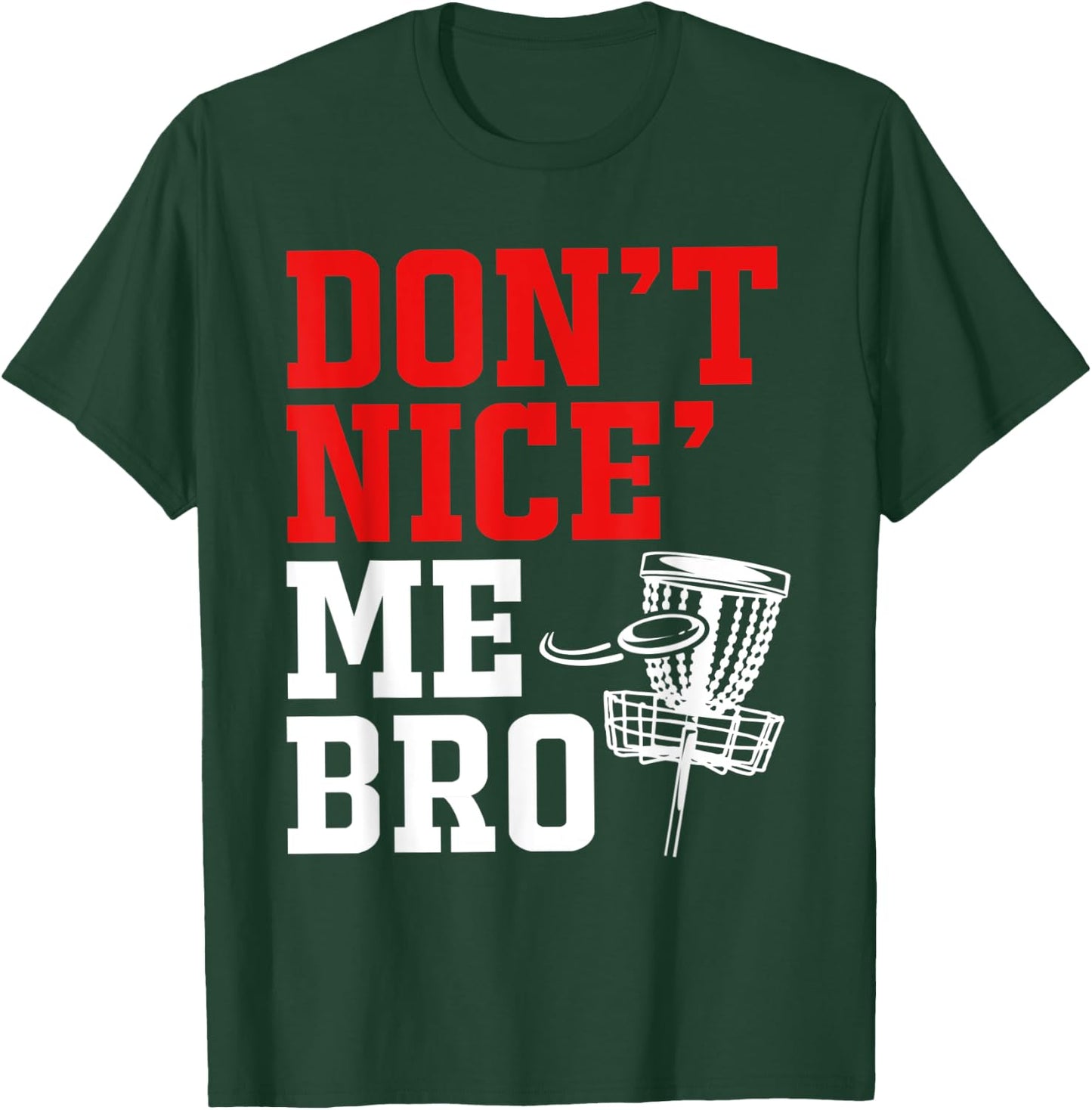 Dont Nice Me Bro Disc Golf T-Shirt - T-Shirt | Forest