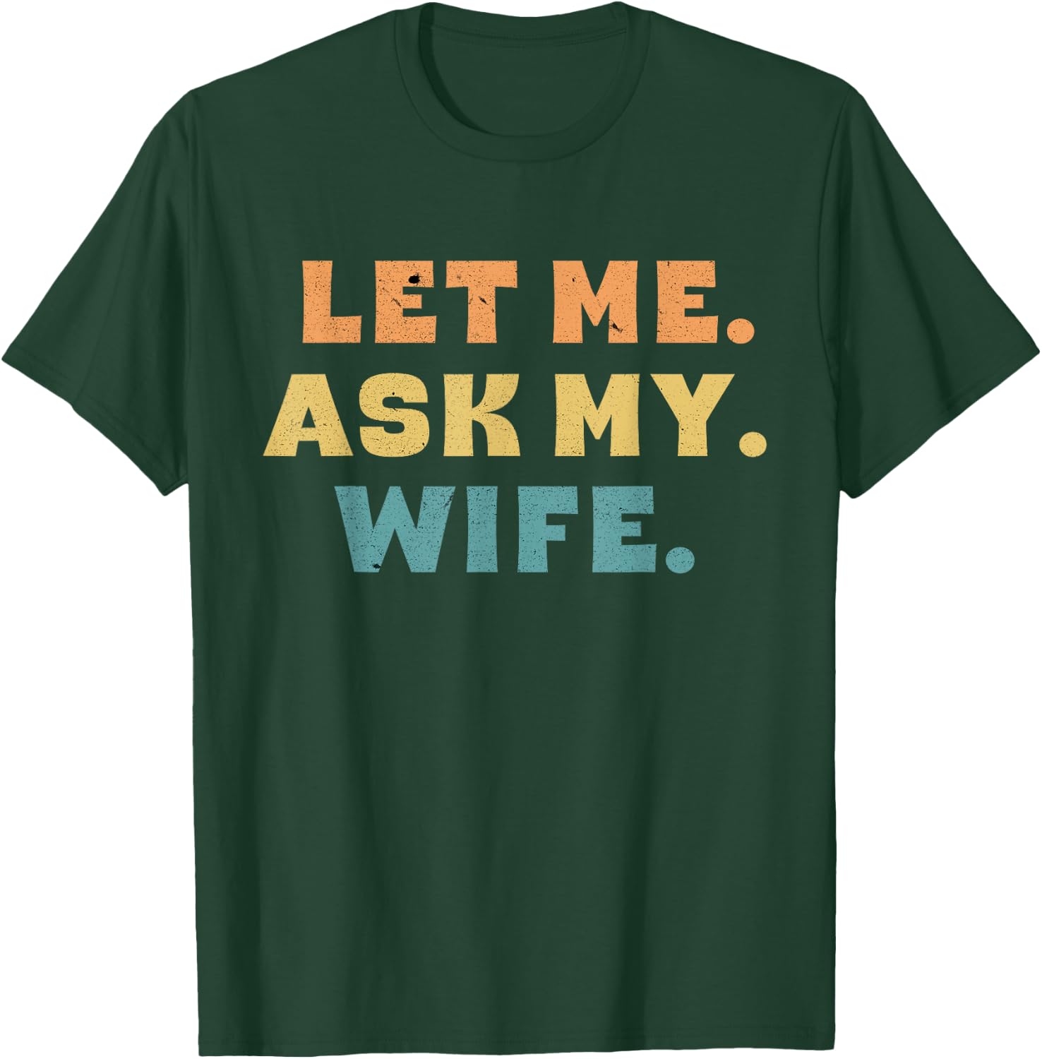 Let Me Ask My Wife Funny T-Shirt - T-Shirt | Forest