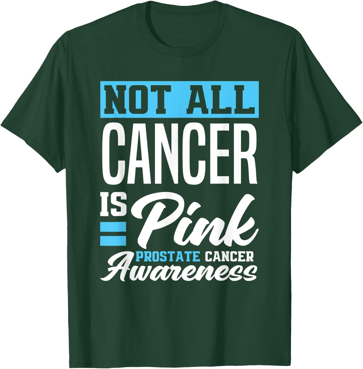 Not All Cancer Is Pink Light Blue Prostate Cancer Awareness T-Shirt - T-Shirt | Forest
