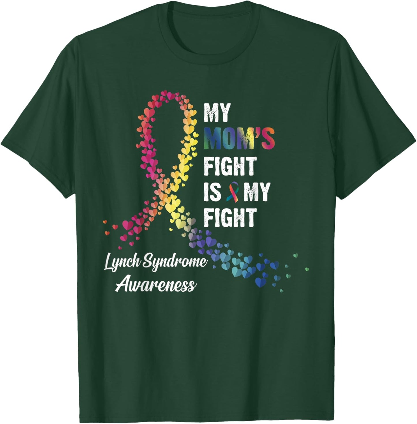 My Mom's Fight Is My Fight Lynch Syndrome Awareness T-Shirt - T-Shirt | Forest