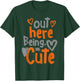 Out Here Being Cute T-Shirt - T-Shirt | Forest