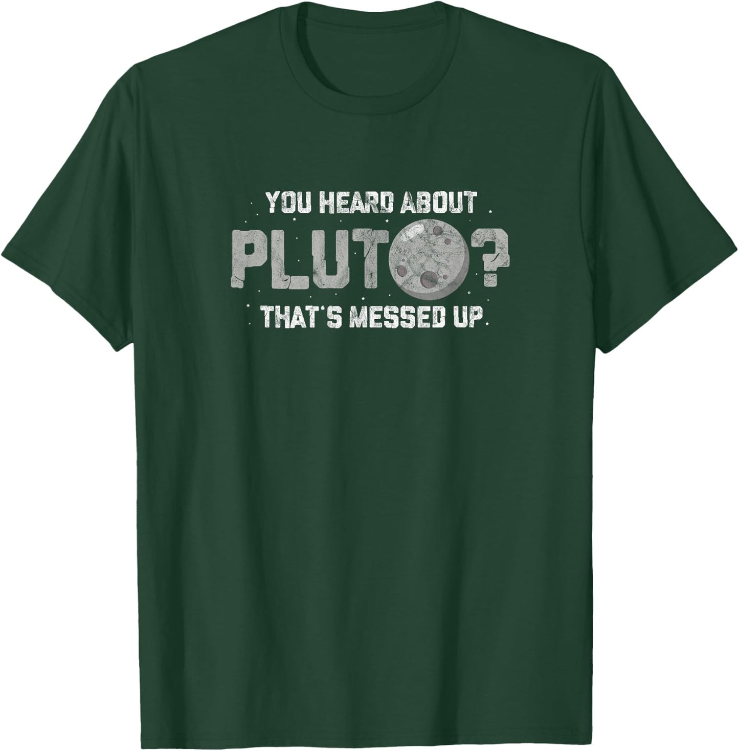 You Heard about Pluto Thats Messed Up Funny Astronomy Planet T-Shirt - T-Shirt | Forest