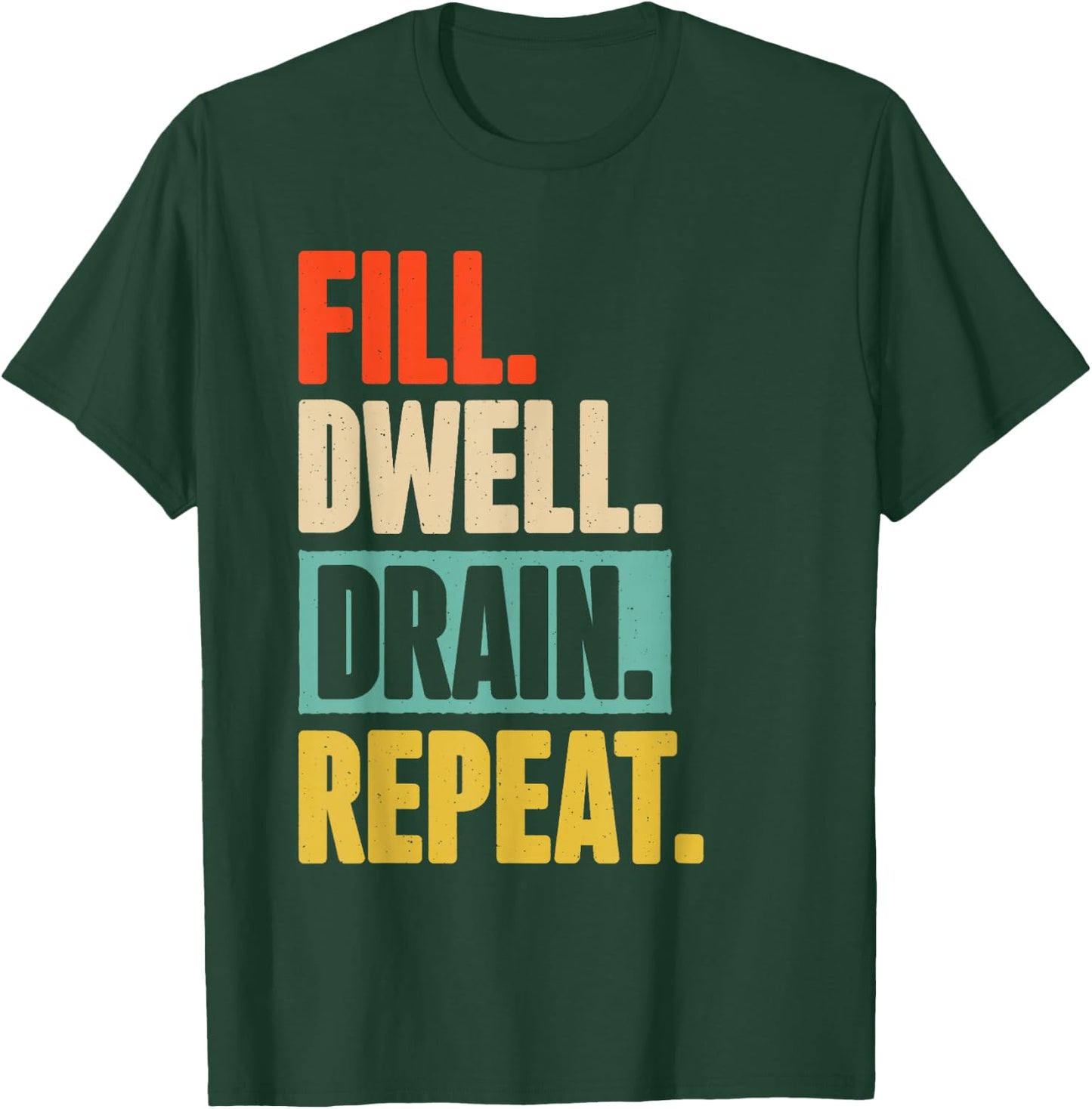 Fill Dwell Drain Repeat Dialysis Technician Nurse T-Shirt - T-Shirt | Forest