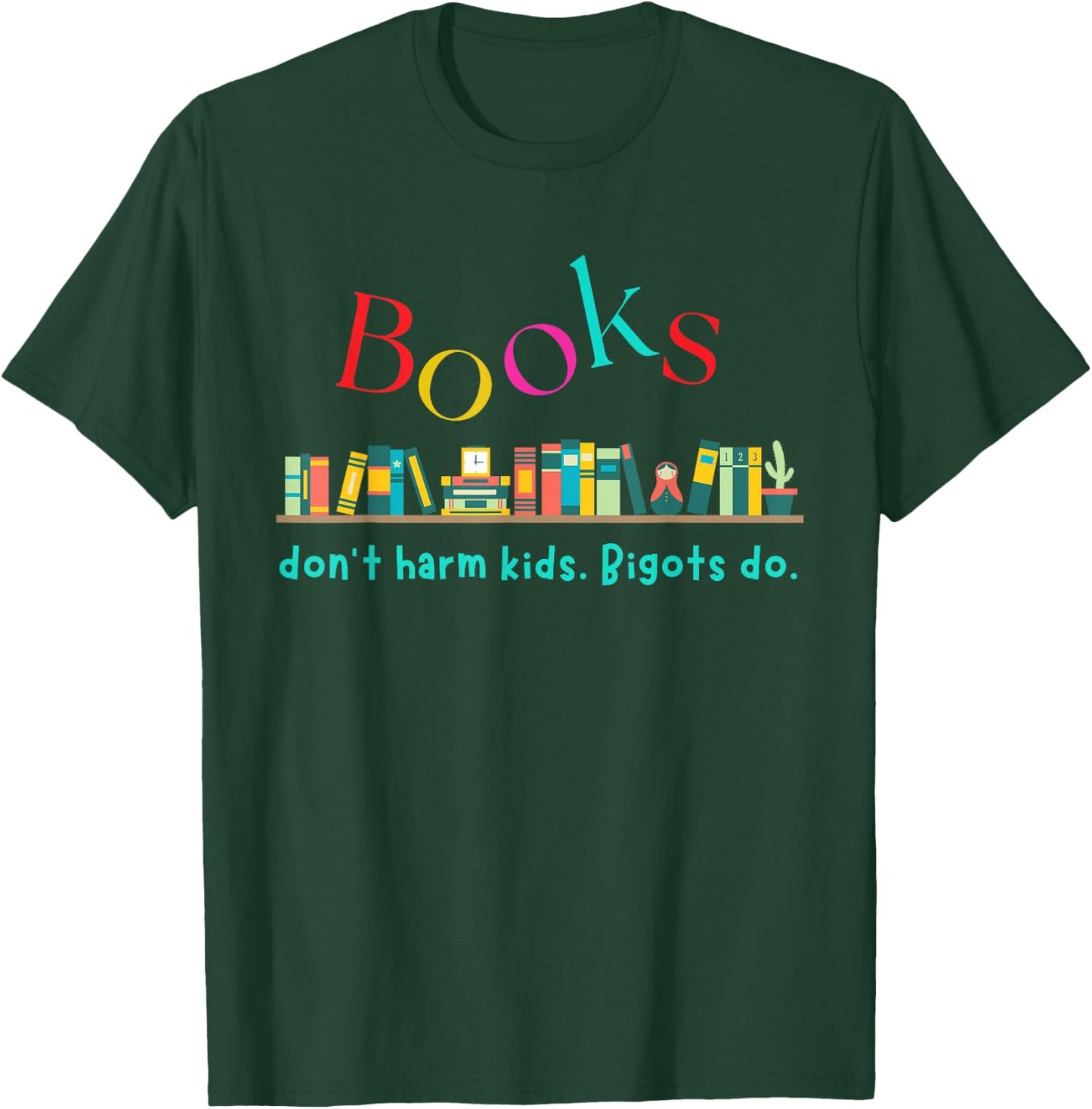 Books Don't Harm Kids Bigots Do Funny Books Reading Lovers T-Shirt - T-Shirt | Forest