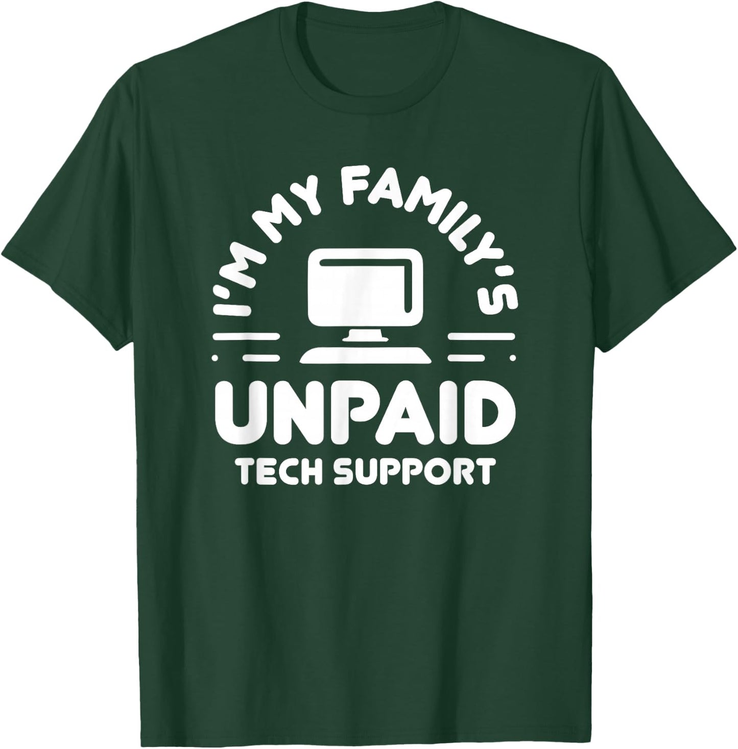 I'm My Family's Unpaid Tech Support Funny Computer Engineer T-Shirt - T-Shirt | Forest