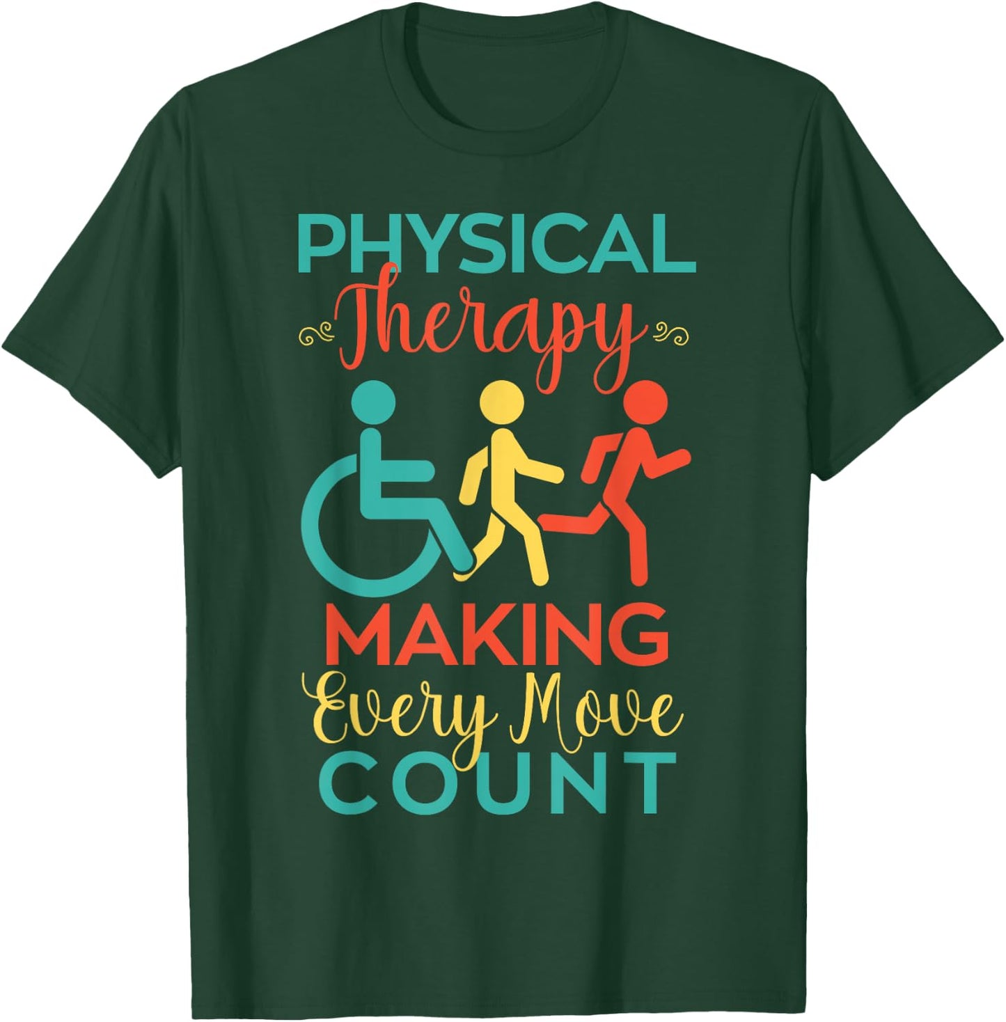 Physical Therapy Making Every Move Count Physiotherapy PTA T-Shirt - T-Shirt | Forest