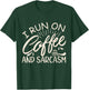 I Run On Coffee And Sarcasm T-Shirt - T-Shirt | Forest