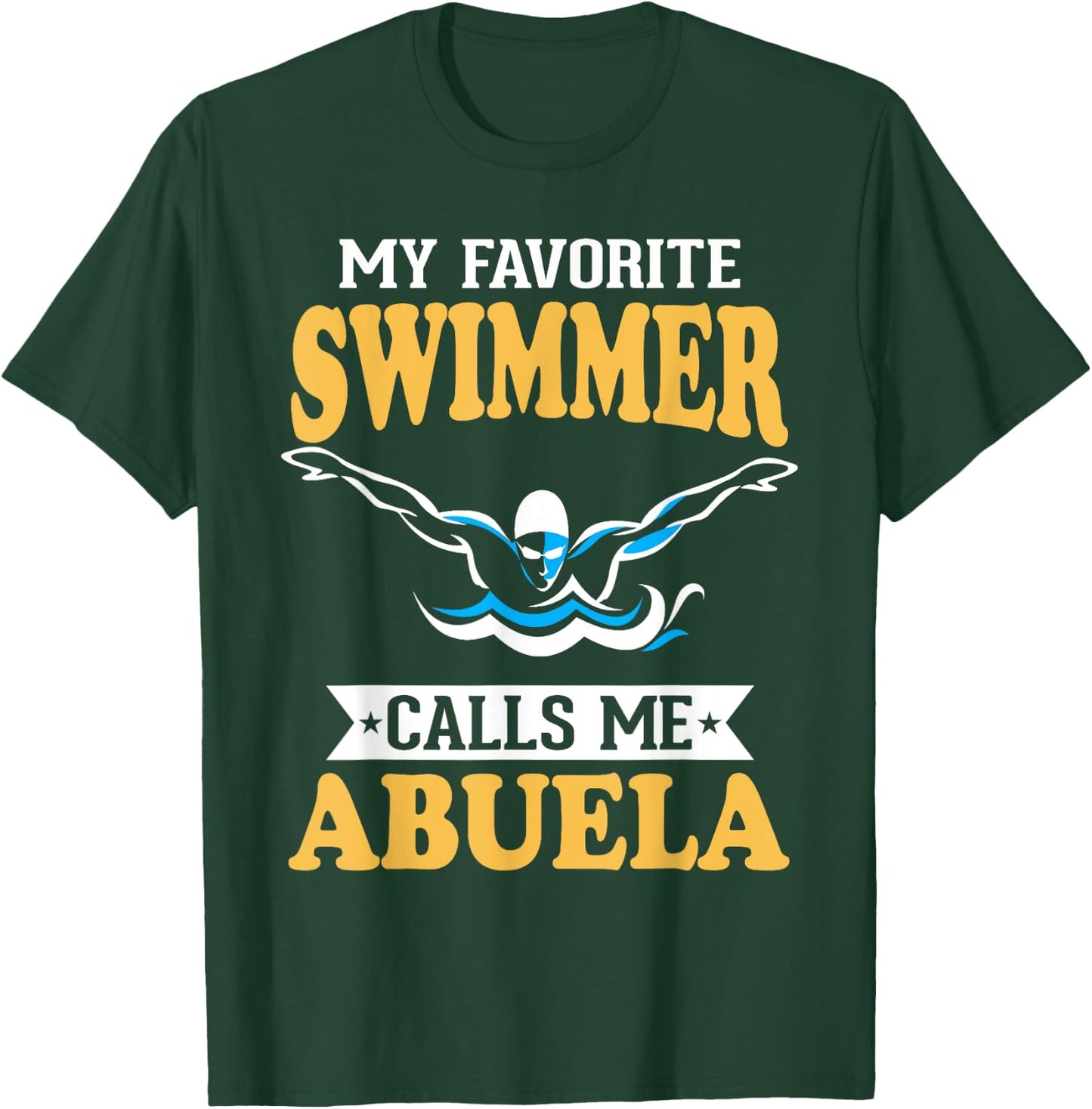 My Favorite Swimmer Calls Me Abuela T-Shirt - T-Shirt | Forest