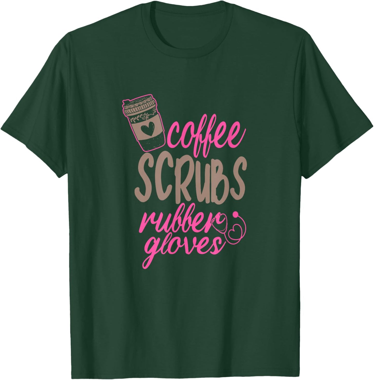 Scrub Medical Patient Coffee Scrubs and Rubber Gloves T-Shirt - T-Shirt | Forest