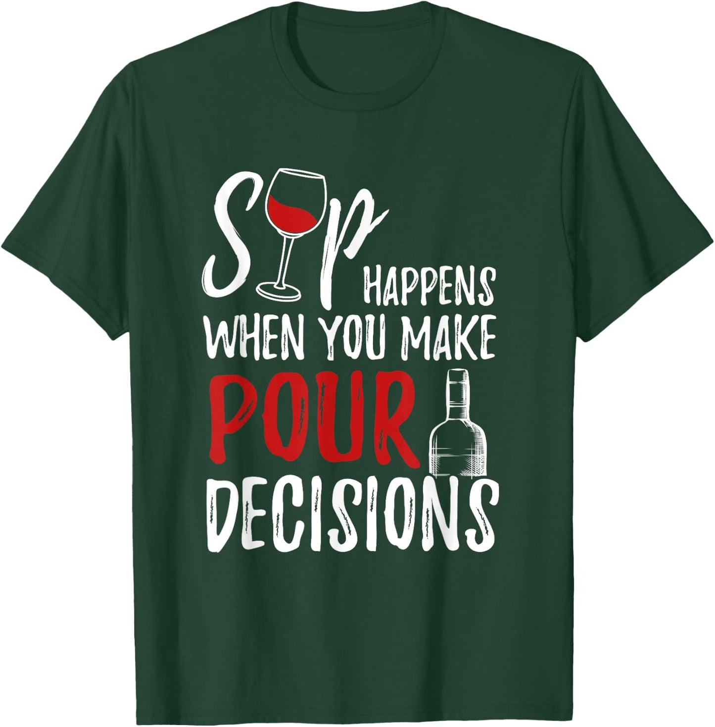 Wine Lover Sip Happens Pour Decision T-Shirt - T-Shirt | Forest