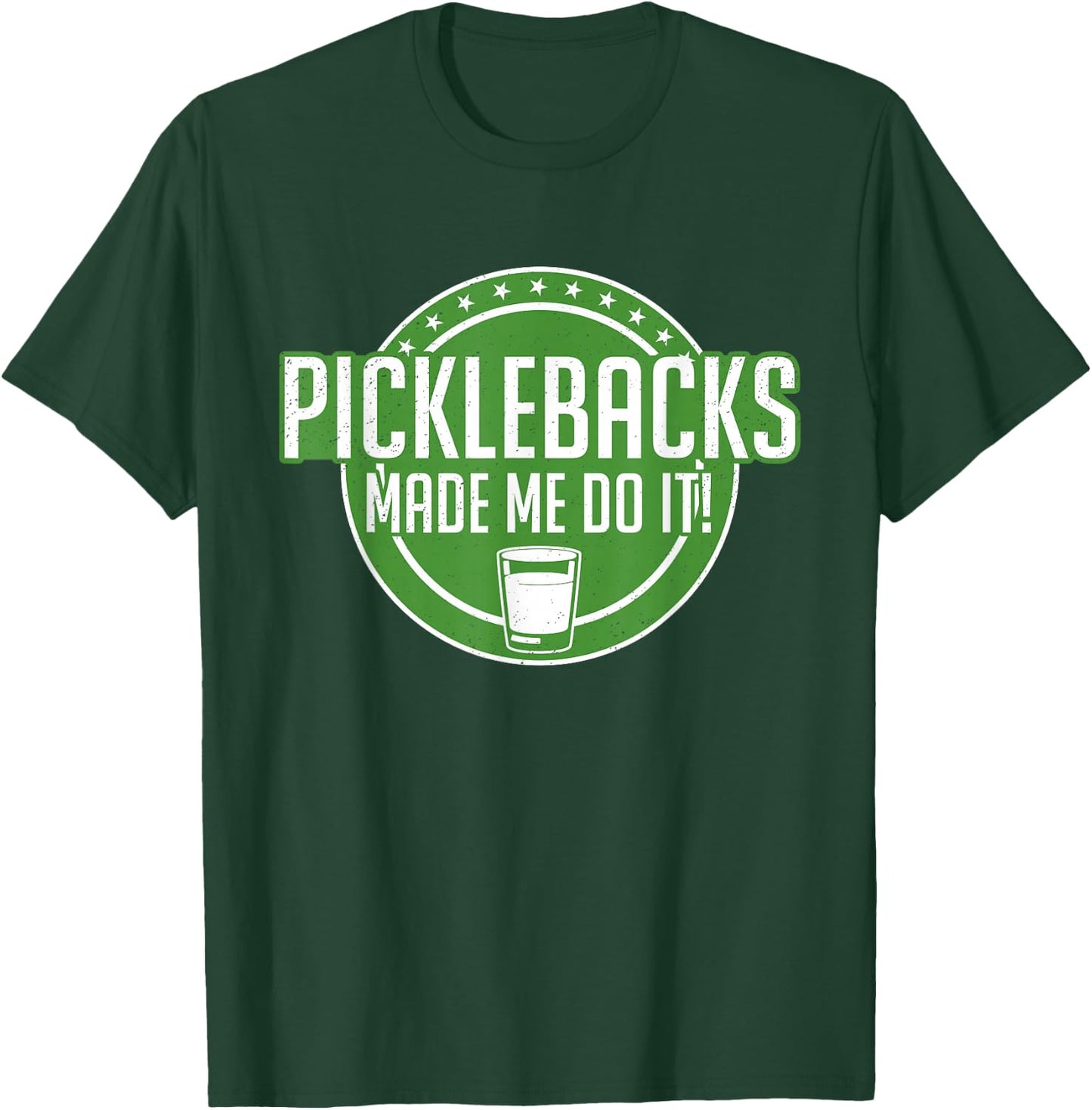 Picklebacks Made Me Do It, Funny Pickleback shot T-Shirt - T-Shirt | Forest