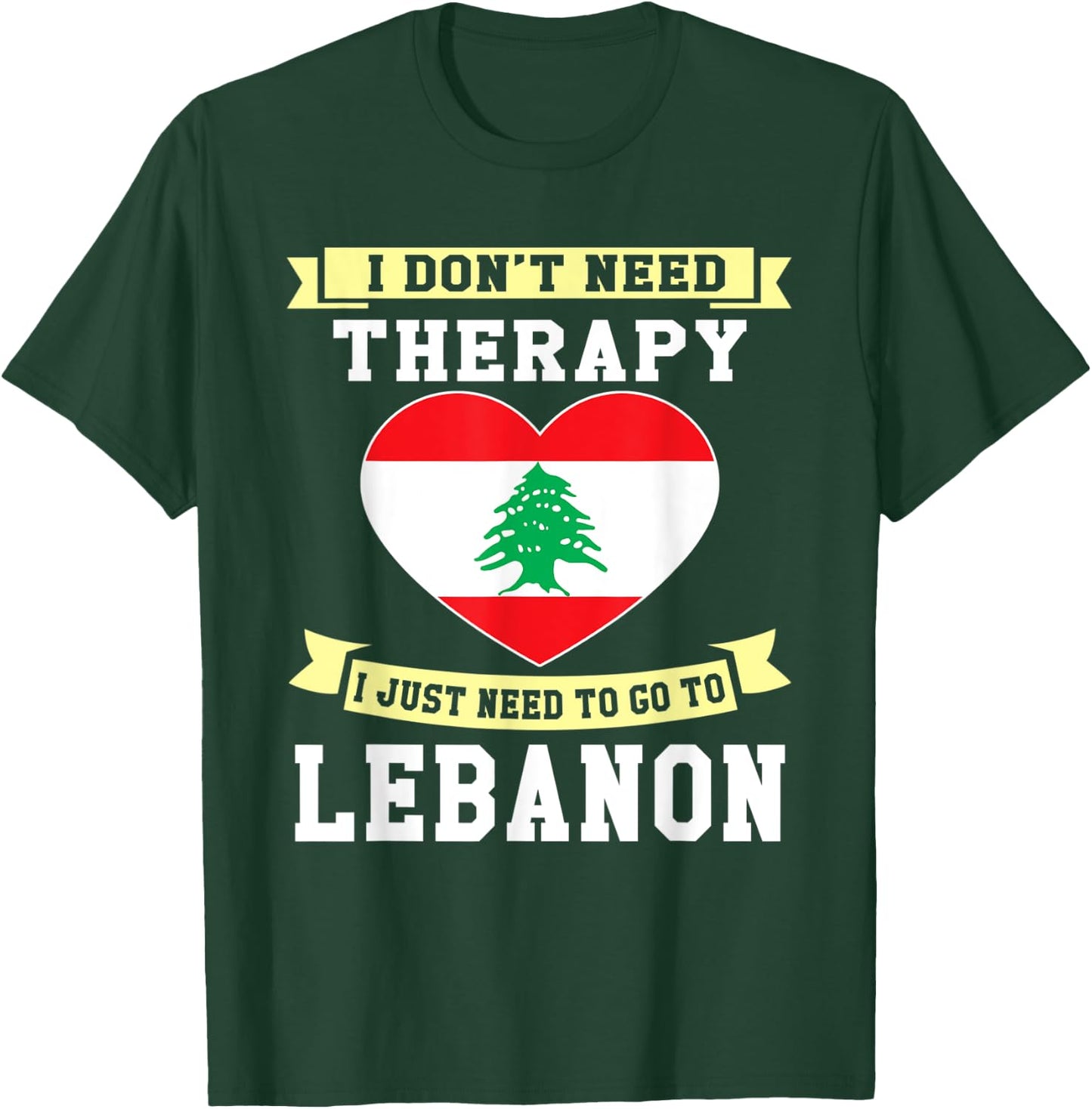 I Don't Need Therapy I Just Need To Go To Lebanon T-Shirt - T-Shirt | Forest
