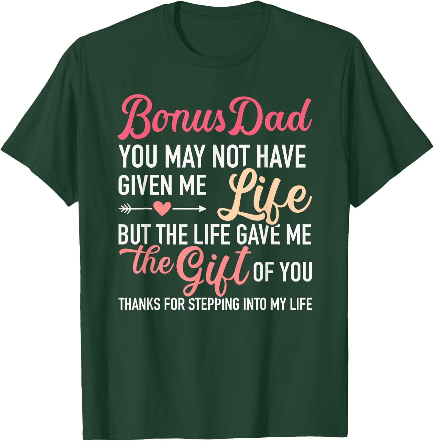 Bonus dad you may not given me life stepdaughter T-Shirt - T-Shirt | Forest