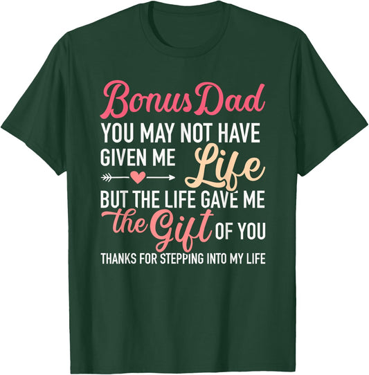 Bonus dad you may not given me life stepdaughter T-Shirt - T-Shirt | Forest