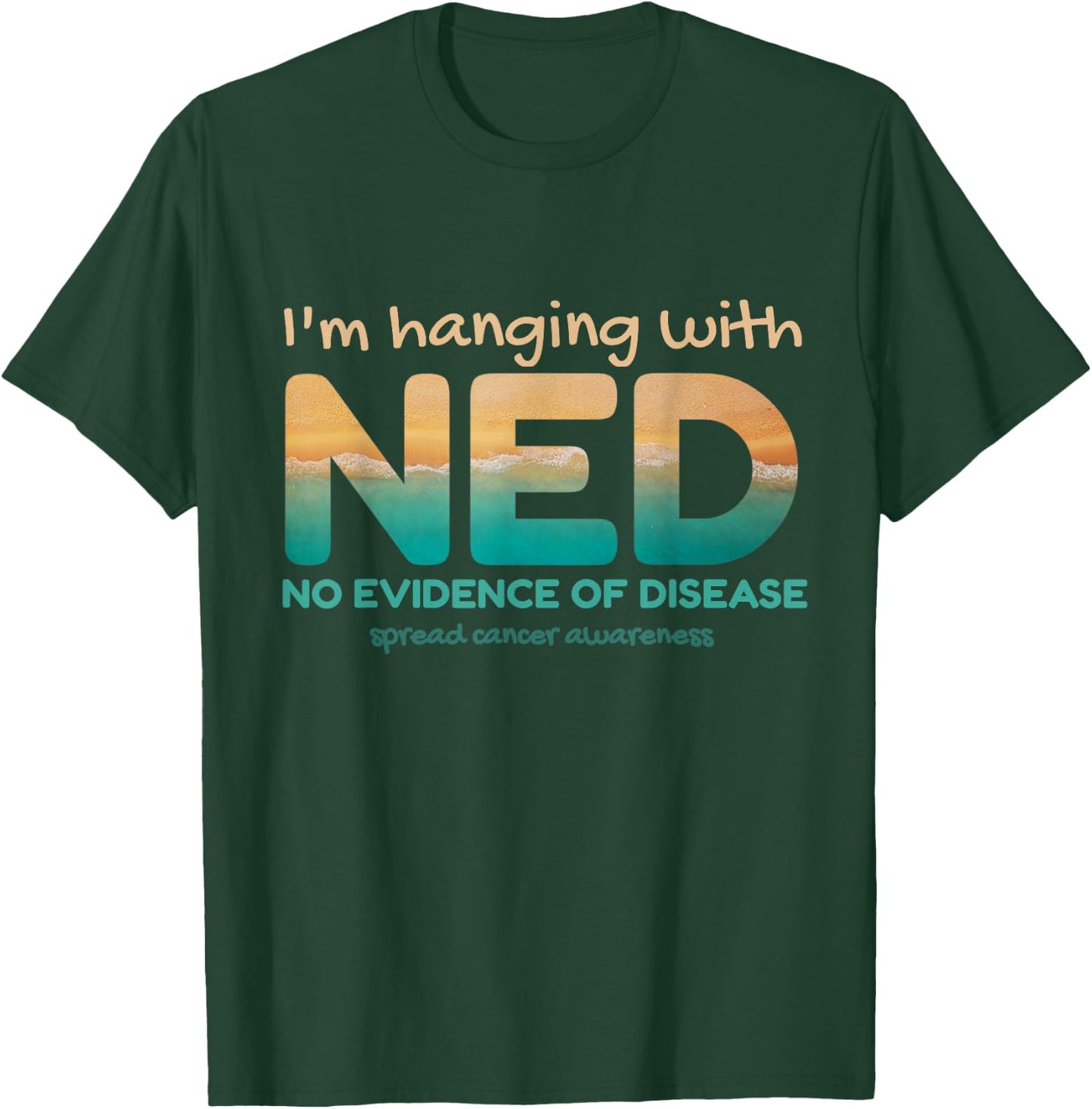 Cancer- I'm hanging with NED No Evidence of Disease T-Shirt - T-Shirt | Forest